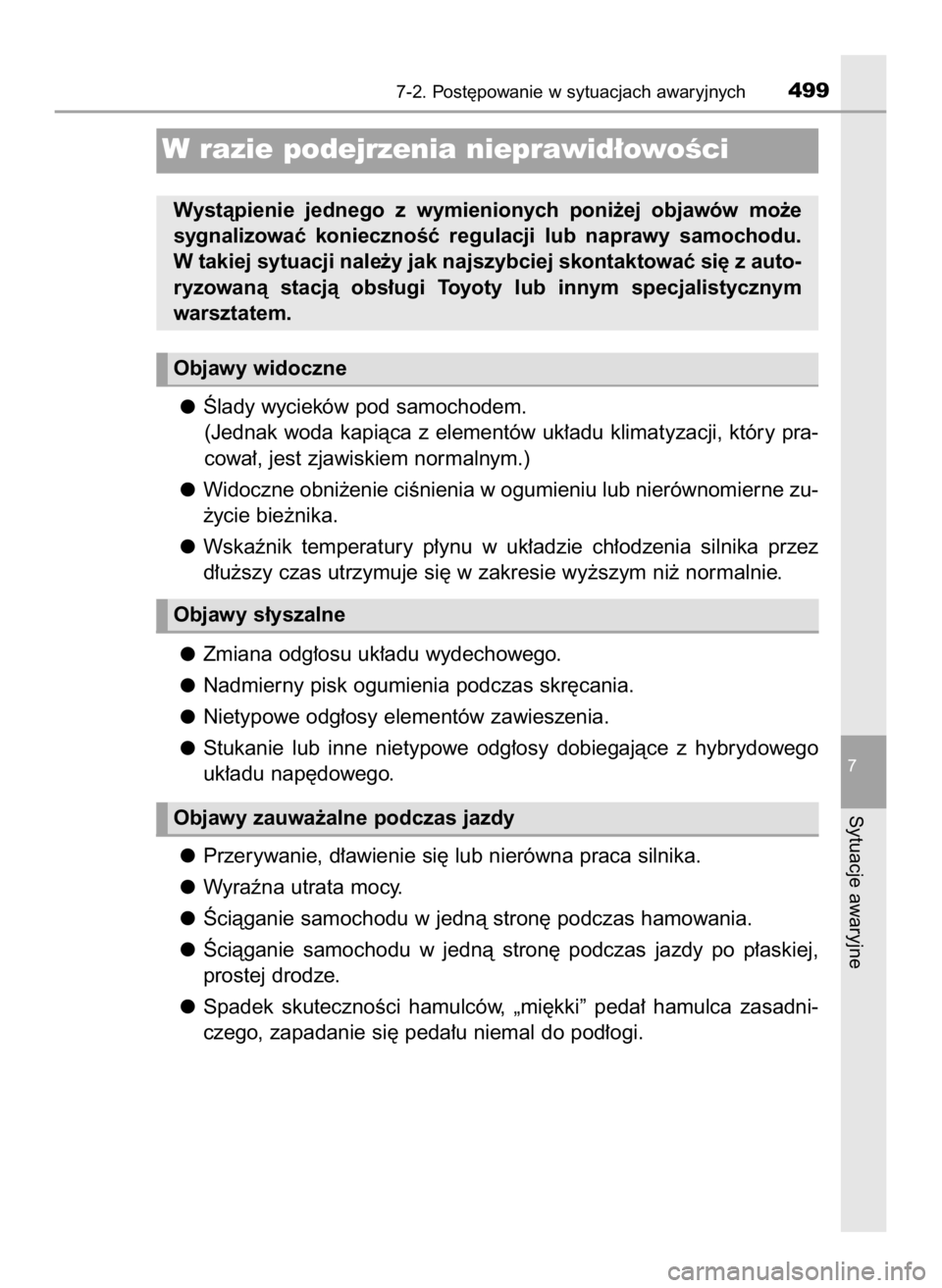 TOYOTA CAMRY 2023  Instrukcja obsługi (in Polish) Âlady wycieków pod samochodem.
(Jednak woda kapiàca z elementów uk∏adu klimatyzacji, który pra-
cowa∏, jest zjawiskiem normalnym.)
Widoczne obni˝enie ciÊnienia w ogumieniu lub nierównomier