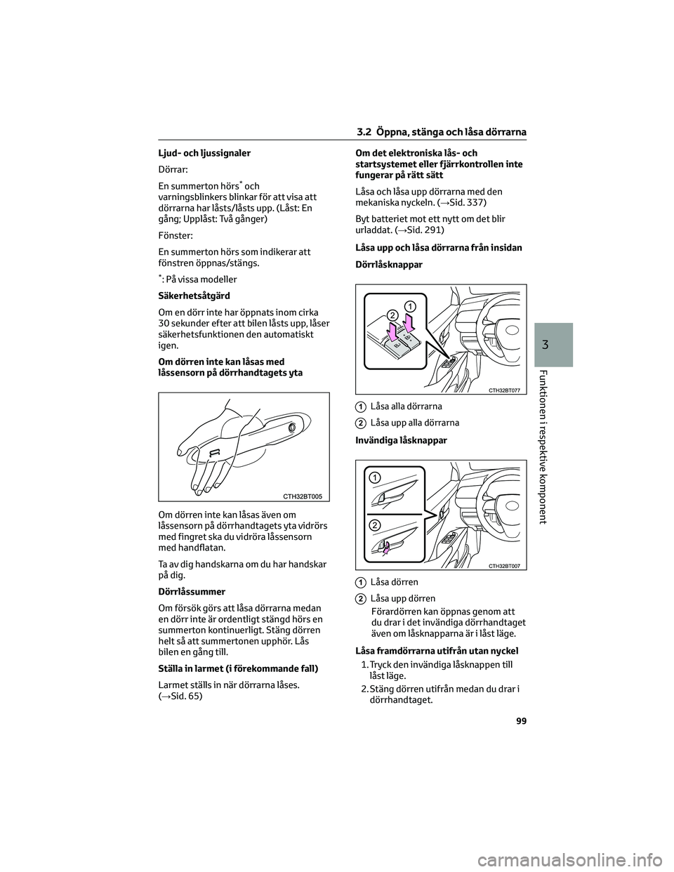 TOYOTA CAMRY 2023 Bruksanvisningar (in Swedish) Ljud- och ljussignaler
Dörrar:
En summerton hörs
*och
varningsblinkers blinkar för att visa att
dörrarna har låsts/låsts upp. (Låst: En
gång; Upplåst: Två gånger)
Fönster:
En summerton hö TOYOTA CAMRY 2023 Bruksanvisningar (in Swedish) Ljud- och ljussignaler
Dörrar:
En summerton hörs
*och
varningsblinkers blinkar för att visa att
dörrarna har låsts/låsts upp. (Låst: En
gång; Upplåst: Två gånger)
Fönster:
En summerton hö