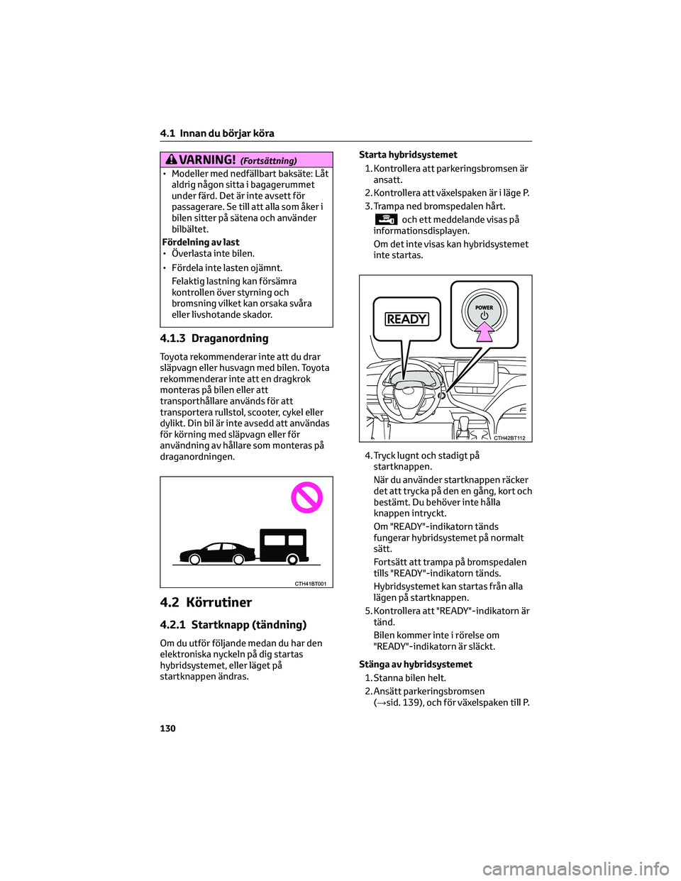 TOYOTA CAMRY 2023  Bruksanvisningar (in Swedish) VARNING!(Fortsättning)
• Modeller med nedfällbart baksäte: Låt
aldrig någon sitta i bagagerummet
under färd. Det är inte avsett för
passagerare. Se till att alla som åker i
bilen sitter på