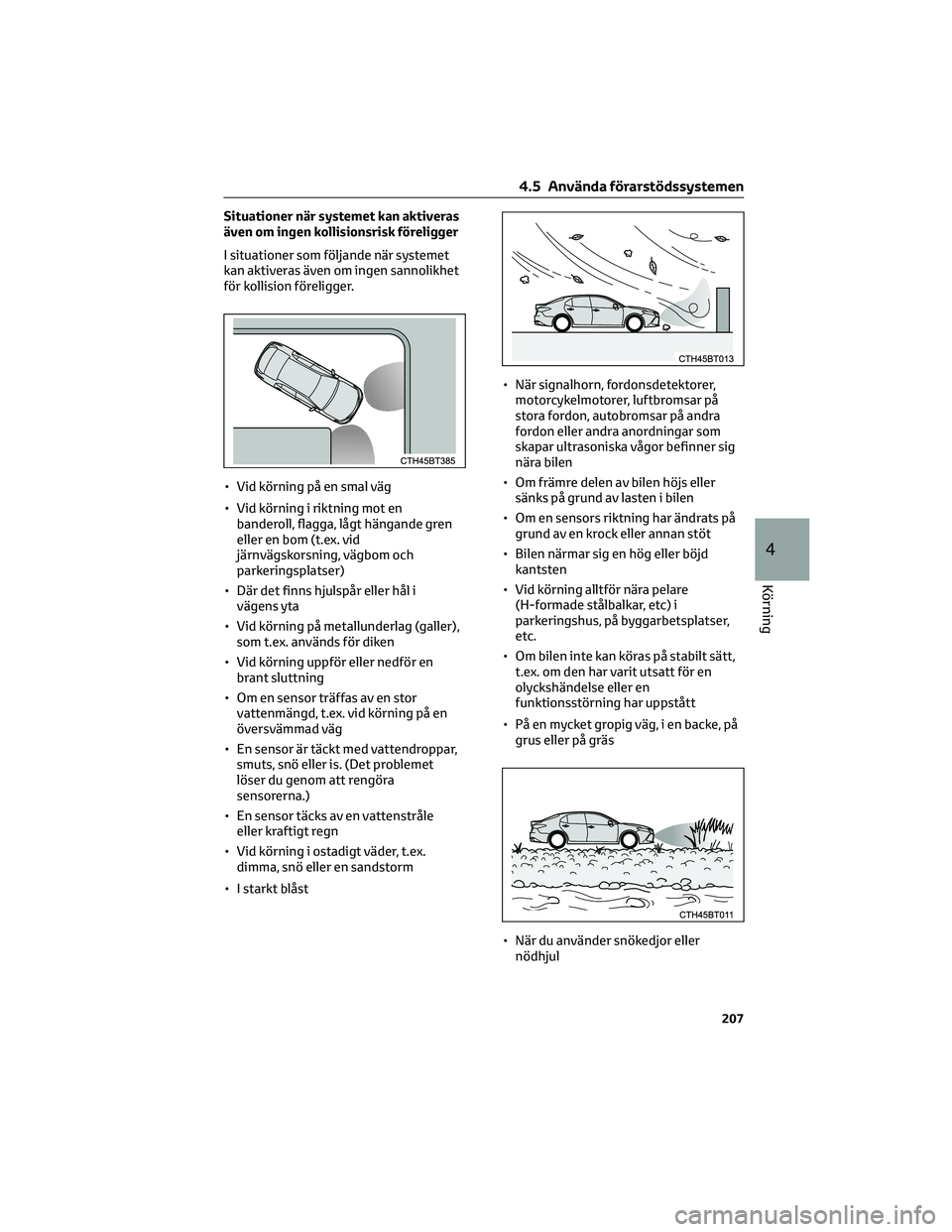 TOYOTA CAMRY 2023 Bruksanvisningar (in Swedish) Situationer när systemet kan aktiveras
även om ingen kollisionsrisk föreligger
I situationer som följande när systemet
kan aktiveras även om ingen sannolikhet
för kollision föreligger.
• Vid TOYOTA CAMRY 2023 Bruksanvisningar (in Swedish) Situationer när systemet kan aktiveras
även om ingen kollisionsrisk föreligger
I situationer som följande när systemet
kan aktiveras även om ingen sannolikhet
för kollision föreligger.
• Vid