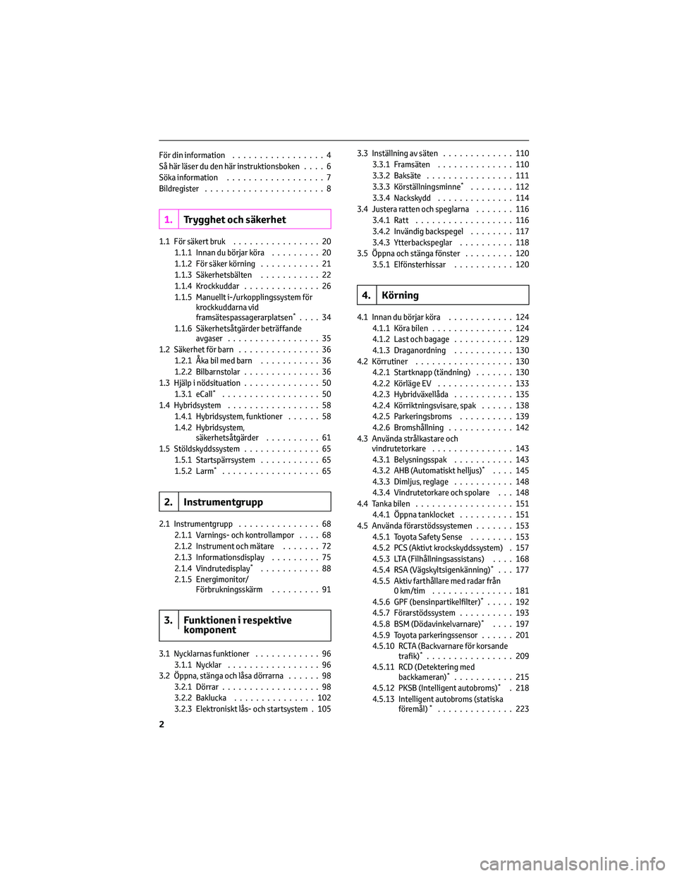 TOYOTA CAMRY 2023 Bruksanvisningar (in Swedish) För din information.................4
Så här läser du den här instruktionsboken....6
Söka information..................7
Bildregister......................8
1.Trygghet och säkerhet
1.1 För sä TOYOTA CAMRY 2023 Bruksanvisningar (in Swedish) För din information.................4
Så här läser du den här instruktionsboken....6
Söka information..................7
Bildregister......................8
1.Trygghet och säkerhet
1.1 För sä