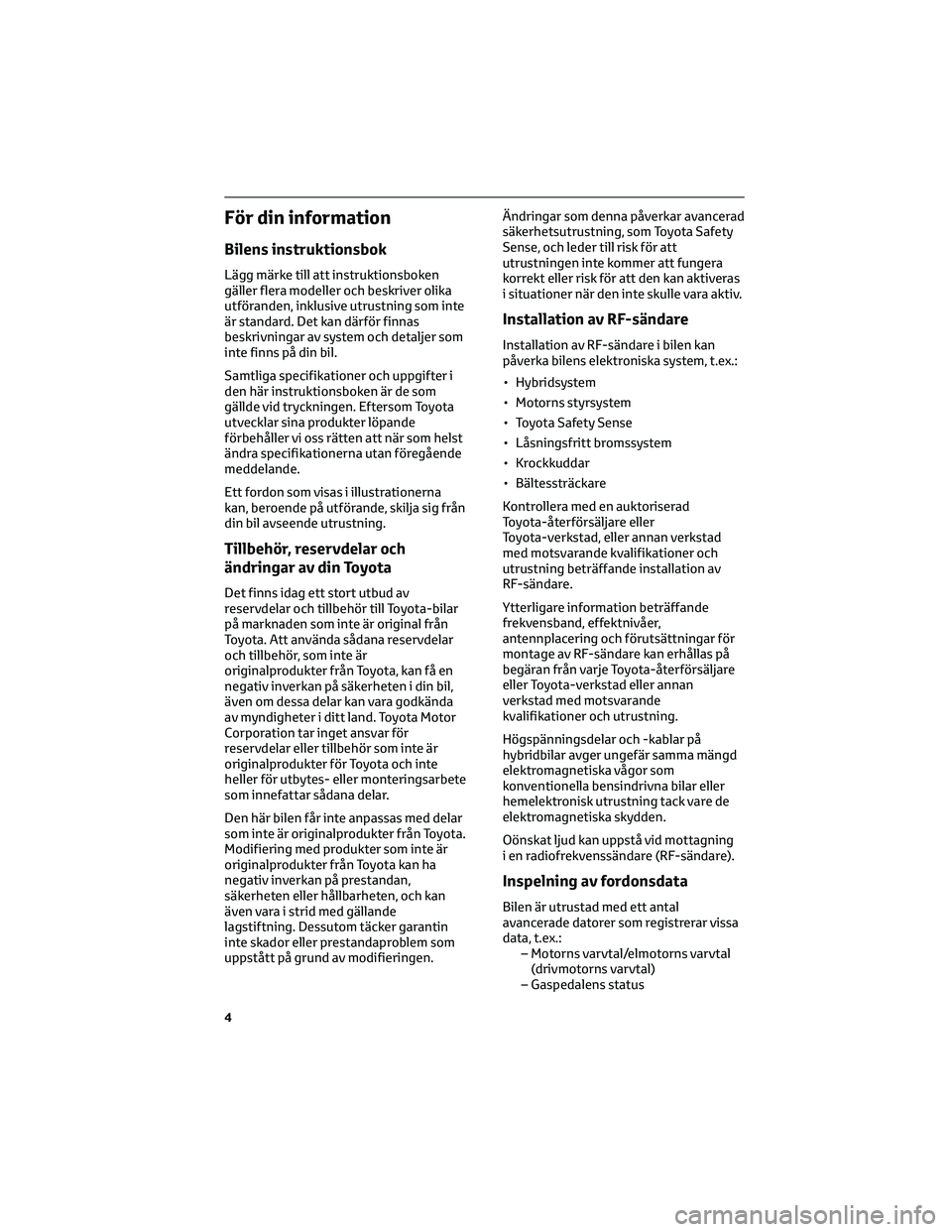 TOYOTA CAMRY 2023  Bruksanvisningar (in Swedish) För din information
Bilens instruktionsbok
Lägg märke till att instruktionsboken
gäller flera modeller och beskriver olika
utföranden, inklusive utrustning som inte
är standard. Det kan därför