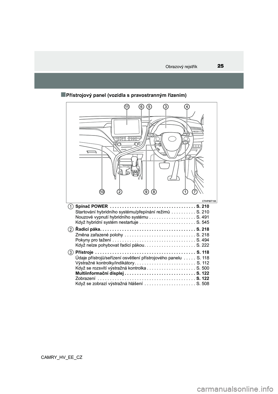 TOYOTA CAMRY 2023 Návod na použití (in Czech) 25Obrazový rejstřík
CAMRY_HV_EE_CZ
■Přístrojový panel (vozidla s pravostranným řízením)
Spínač POWER . . . . . . . . . . . . . . . . . . . . . . . . . . . . . . . . . . . S. 210
Starto TOYOTA CAMRY 2023 Návod na použití (in Czech) 25Obrazový rejstřík
CAMRY_HV_EE_CZ
■Přístrojový panel (vozidla s pravostranným řízením)
Spínač POWER . . . . . . . . . . . . . . . . . . . . . . . . . . . . . . . . . . . S. 210
Starto