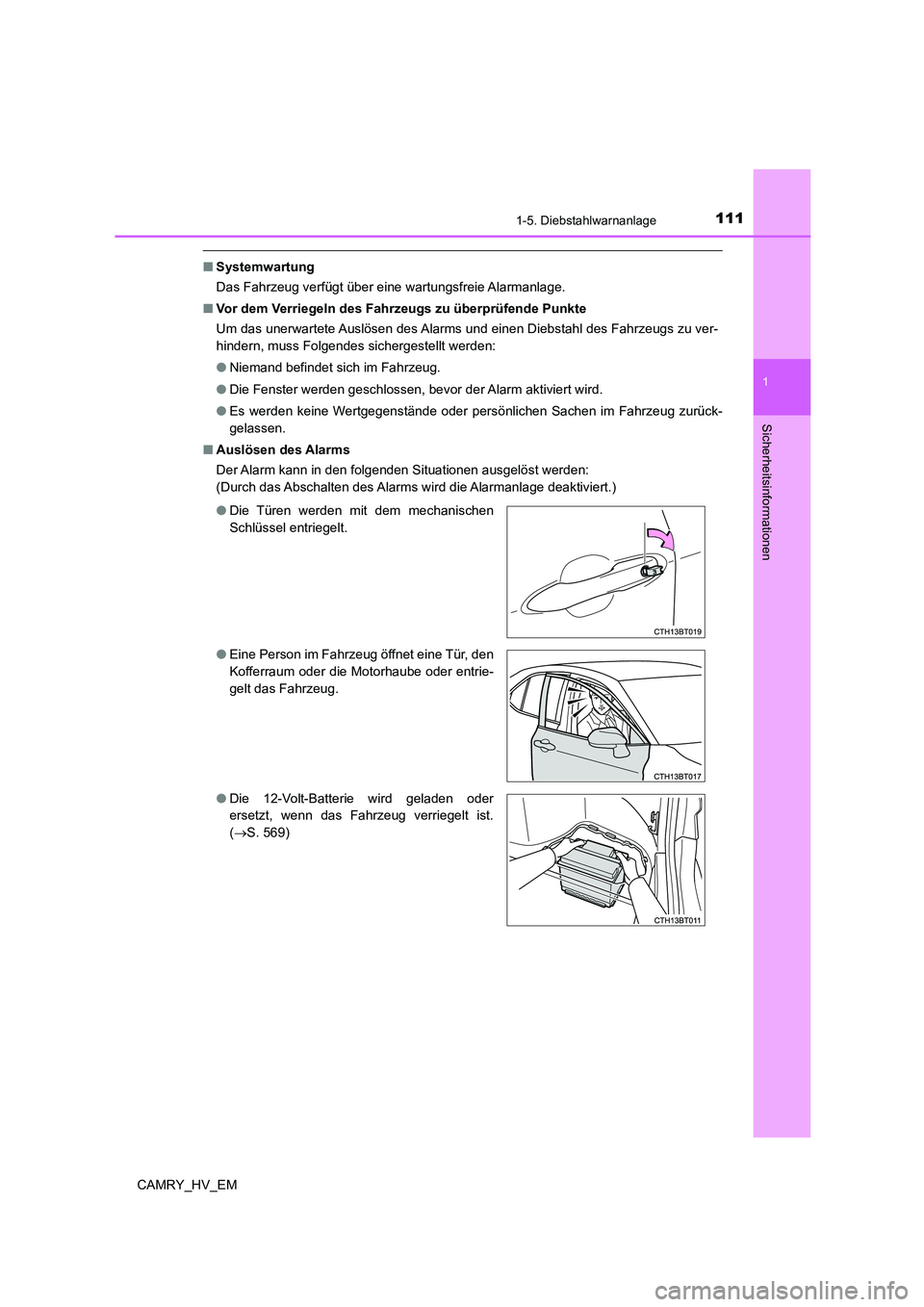 TOYOTA CAMRY 2022 Betriebsanleitungen (in German) 1111-5. Diebstahlwarnanlage
1
Sicherheitsinformationen
CAMRY_HV_EM
■Systemwartung
Das Fahrzeug verfügt über eine wartungsfreie Alarmanlage.
■Vor dem Verriegeln des Fahrzeugs zu überprüfende Pu TOYOTA CAMRY 2022 Betriebsanleitungen (in German) 1111-5. Diebstahlwarnanlage
1
Sicherheitsinformationen
CAMRY_HV_EM
■Systemwartung
Das Fahrzeug verfügt über eine wartungsfreie Alarmanlage.
■Vor dem Verriegeln des Fahrzeugs zu überprüfende Pu