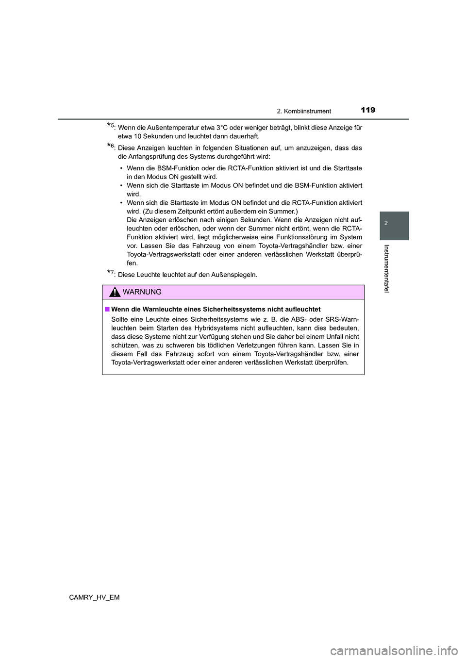 TOYOTA CAMRY 2022 Betriebsanleitungen (in German) 1192. Kombiinstrument
2
Instrumententafel
CAMRY_HV_EM
*5: Wenn die Außentemperatur etwa 3°C oder weniger beträgt, blinkt diese Anzeige für
etwa 10 Sekunden und leuchtet dann dauerhaft.
*6: Diese A TOYOTA CAMRY 2022 Betriebsanleitungen (in German) 1192. Kombiinstrument
2
Instrumententafel
CAMRY_HV_EM
*5: Wenn die Außentemperatur etwa 3°C oder weniger beträgt, blinkt diese Anzeige für
etwa 10 Sekunden und leuchtet dann dauerhaft.
*6: Diese A