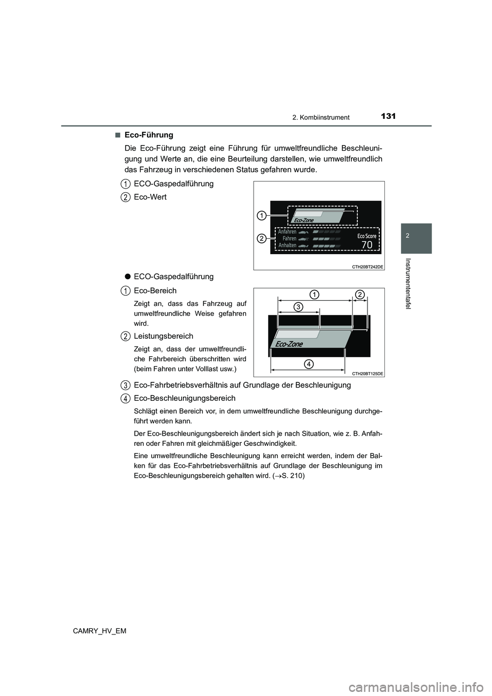TOYOTA CAMRY 2022 Betriebsanleitungen (in German) 1312. Kombiinstrument
2
Instrumententafel
CAMRY_HV_EM■
Eco-Führung
Die Eco-Führung zeigt eine Führung für umweltfreundliche Beschleuni-
gung und Werte an, die eine Beurteilung darstellen, wie um TOYOTA CAMRY 2022 Betriebsanleitungen (in German) 1312. Kombiinstrument
2
Instrumententafel
CAMRY_HV_EM■
Eco-Führung
Die Eco-Führung zeigt eine Führung für umweltfreundliche Beschleuni-
gung und Werte an, die eine Beurteilung darstellen, wie um