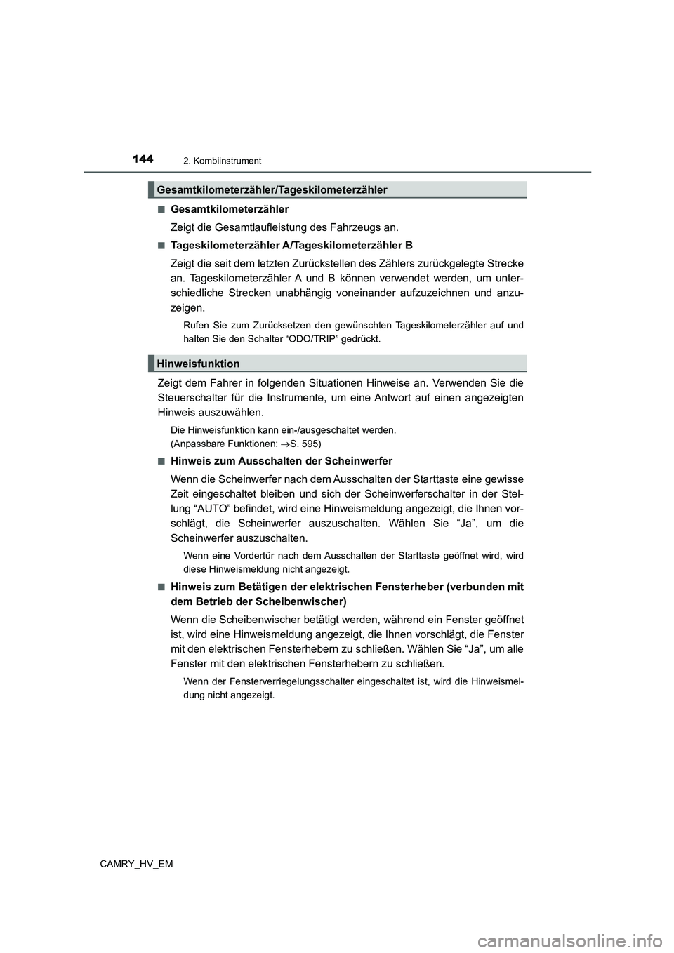 TOYOTA CAMRY 2022 Betriebsanleitungen (in German) 1442. Kombiinstrument
CAMRY_HV_EM■
Gesamtkilometerzähler
Zeigt die Gesamtlaufleistung des Fahrzeugs an.
■Tageskilometerzähler A/Tageskilometerzähler B
Zeigt die seit dem letzten Zurückstellen TOYOTA CAMRY 2022 Betriebsanleitungen (in German) 1442. Kombiinstrument
CAMRY_HV_EM■
Gesamtkilometerzähler
Zeigt die Gesamtlaufleistung des Fahrzeugs an.
■Tageskilometerzähler A/Tageskilometerzähler B
Zeigt die seit dem letzten Zurückstellen