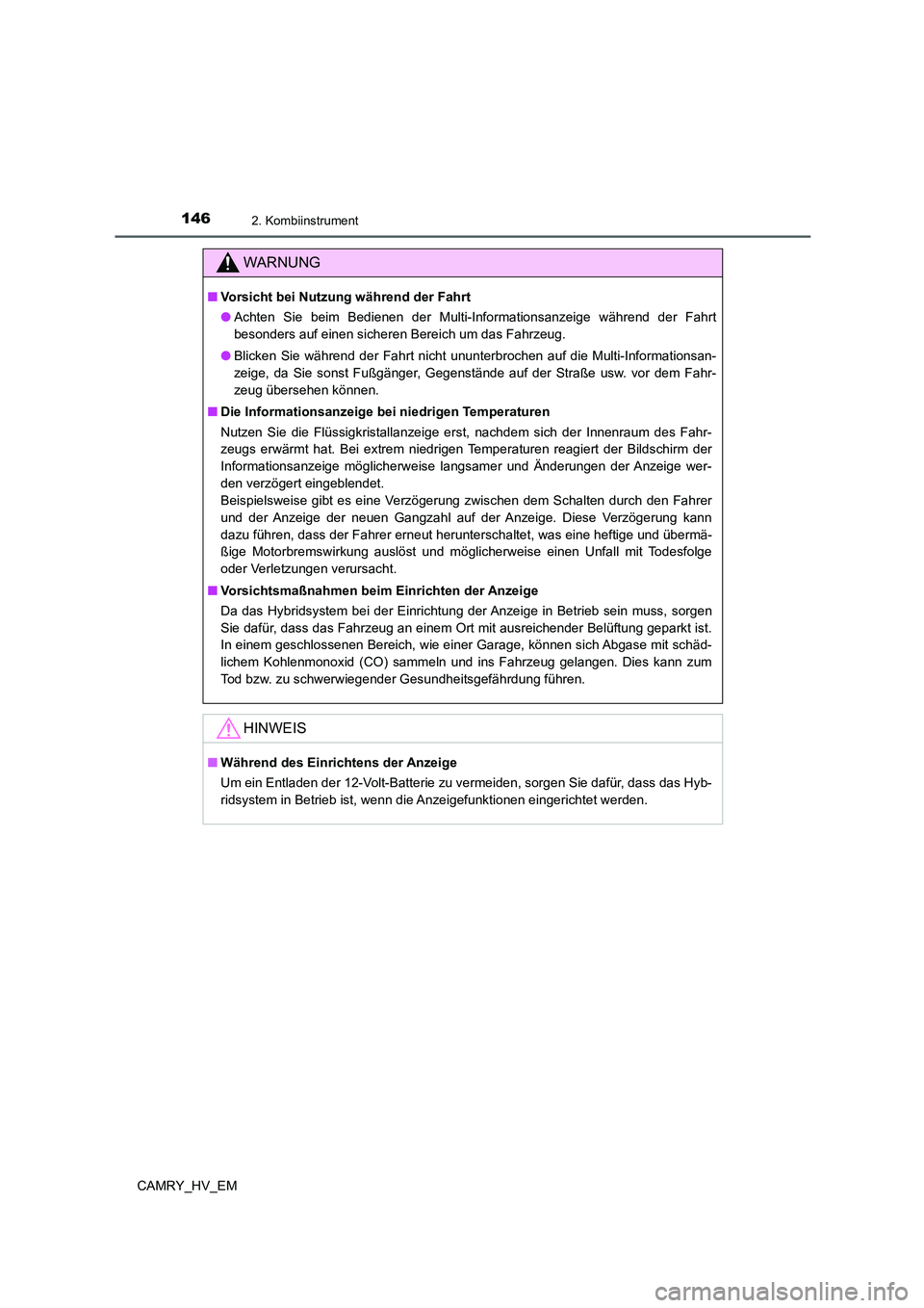 TOYOTA CAMRY 2022 Betriebsanleitungen (in German) 1462. Kombiinstrument
CAMRY_HV_EM
WARNUNG
■Vorsicht bei Nutzung während der Fahrt
●Achten Sie beim Bedienen der Multi-Informationsanzeige während der Fahrt
besonders auf einen sicheren Bereich u TOYOTA CAMRY 2022 Betriebsanleitungen (in German) 1462. Kombiinstrument
CAMRY_HV_EM
WARNUNG
■Vorsicht bei Nutzung während der Fahrt
●Achten Sie beim Bedienen der Multi-Informationsanzeige während der Fahrt
besonders auf einen sicheren Bereich u