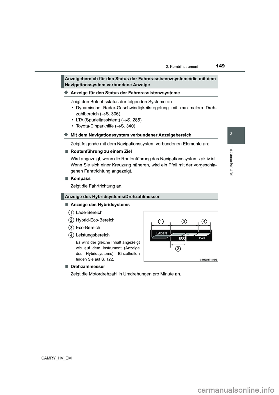 TOYOTA CAMRY 2022 Betriebsanleitungen (in German) 1492. Kombiinstrument
2
Instrumententafel
CAMRY_HV_EM
◆Anzeige für den Status der Fahrerassistenzsysteme
Zeigt den Betriebsstatus der folgenden Systeme an:
• Dynamische Radar-Geschwindigkeitsrege TOYOTA CAMRY 2022 Betriebsanleitungen (in German) 1492. Kombiinstrument
2
Instrumententafel
CAMRY_HV_EM
◆Anzeige für den Status der Fahrerassistenzsysteme
Zeigt den Betriebsstatus der folgenden Systeme an:
• Dynamische Radar-Geschwindigkeitsrege