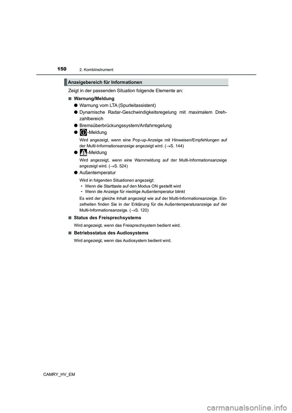 TOYOTA CAMRY 2022 Betriebsanleitungen (in German) 1502. Kombiinstrument
CAMRY_HV_EM
Zeigt in der passenden Situation folgende Elemente an:
■Warnung/Meldung
●Warnung vom LTA (Spurleitassistent)
●Dynamische Radar-Geschwindigkeitsregelung mit max TOYOTA CAMRY 2022 Betriebsanleitungen (in German) 1502. Kombiinstrument
CAMRY_HV_EM
Zeigt in der passenden Situation folgende Elemente an:
■Warnung/Meldung
●Warnung vom LTA (Spurleitassistent)
●Dynamische Radar-Geschwindigkeitsregelung mit max