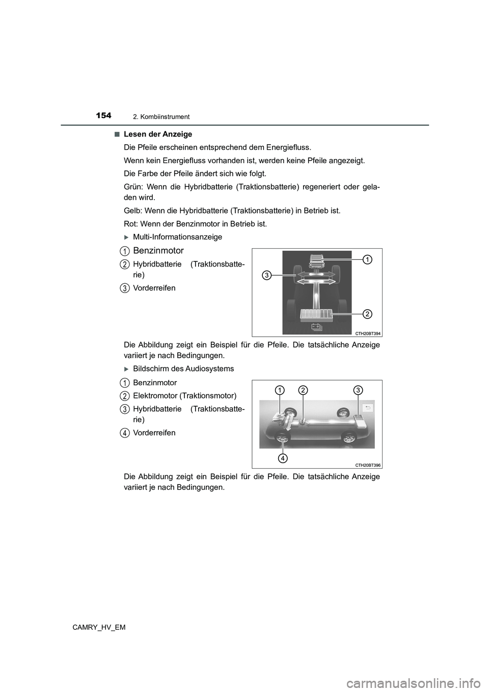 TOYOTA CAMRY 2022 Betriebsanleitungen (in German) 1542. Kombiinstrument
CAMRY_HV_EM■
Lesen der Anzeige
Die Pfeile erscheinen entsprechend dem Energiefluss.
Wenn kein Energiefluss vorhanden ist, werden keine Pfeile angezeigt.
Die Farbe der Pfeile ä TOYOTA CAMRY 2022 Betriebsanleitungen (in German) 1542. Kombiinstrument
CAMRY_HV_EM■
Lesen der Anzeige
Die Pfeile erscheinen entsprechend dem Energiefluss.
Wenn kein Energiefluss vorhanden ist, werden keine Pfeile angezeigt.
Die Farbe der Pfeile ä