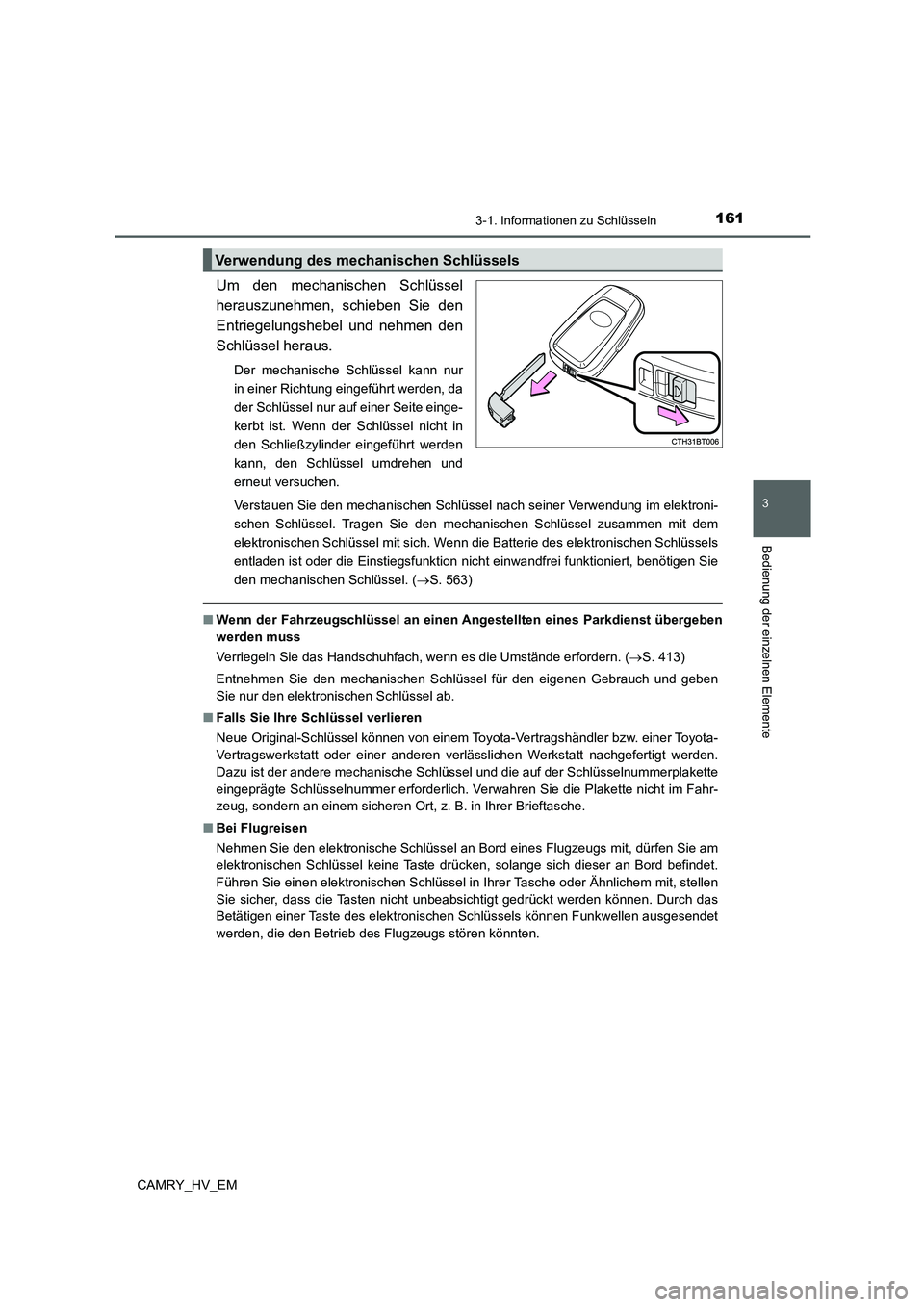 TOYOTA CAMRY 2022 Betriebsanleitungen (in German) 1613-1. Informationen zu Schlüsseln
3
Bedienung der einzelnen Elemente
CAMRY_HV_EM
Um den mechanischen Schlüssel
herauszunehmen, schieben Sie den
Entriegelungshebel und nehmen den
Schlüssel heraus. TOYOTA CAMRY 2022 Betriebsanleitungen (in German) 1613-1. Informationen zu Schlüsseln
3
Bedienung der einzelnen Elemente
CAMRY_HV_EM
Um den mechanischen Schlüssel
herauszunehmen, schieben Sie den
Entriegelungshebel und nehmen den
Schlüssel heraus.