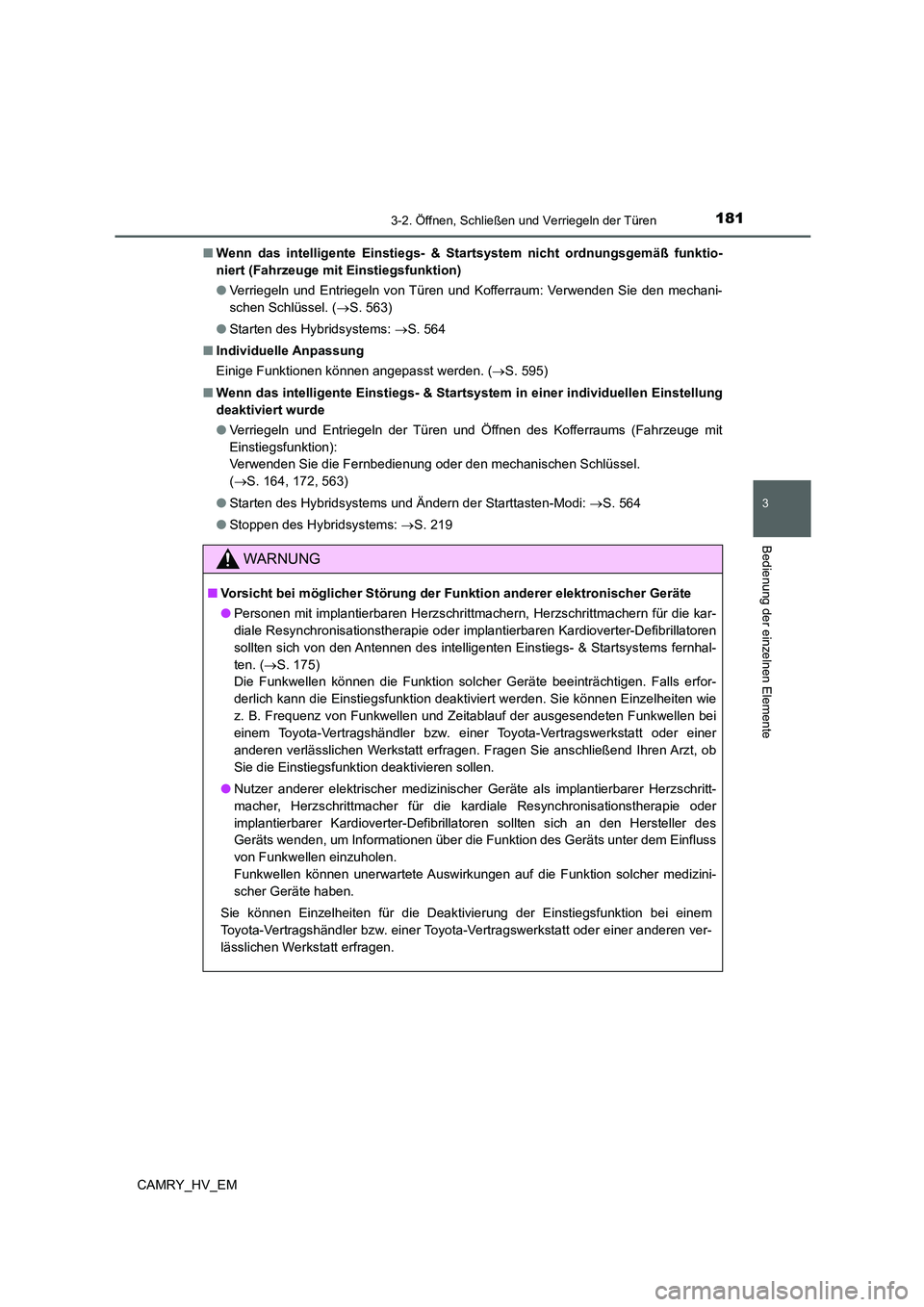 TOYOTA CAMRY 2022 Betriebsanleitungen (in German) 1813-2. Öffnen, Schließen und Verriegeln der Türen
3
Bedienung der einzelnen Elemente
CAMRY_HV_EM■Wenn das intelligente Einstiegs- & Startsystem nicht ordnungsgemäß funktio-
niert (Fahrzeuge mi TOYOTA CAMRY 2022 Betriebsanleitungen (in German) 1813-2. Öffnen, Schließen und Verriegeln der Türen
3
Bedienung der einzelnen Elemente
CAMRY_HV_EM■Wenn das intelligente Einstiegs- & Startsystem nicht ordnungsgemäß funktio-
niert (Fahrzeuge mi