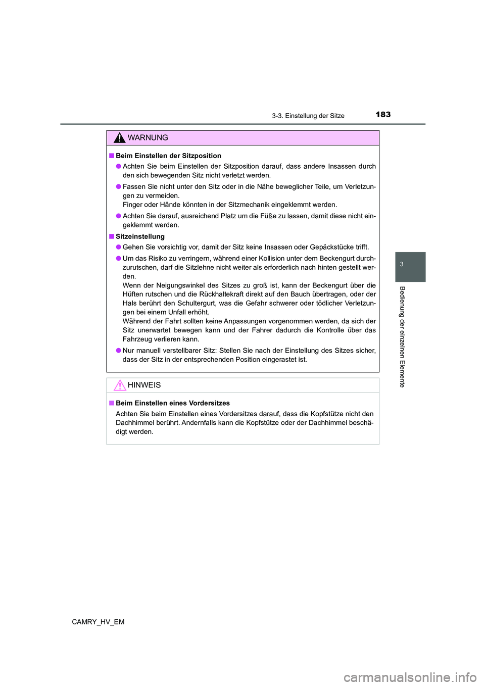 TOYOTA CAMRY 2022 Betriebsanleitungen (in German) 1833-3. Einstellung der Sitze
3
Bedienung der einzelnen Elemente
CAMRY_HV_EM
WARNUNG
■Beim Einstellen der Sitzposition
●Achten Sie beim Einstellen der Sitzposition darauf, dass andere Insassen dur TOYOTA CAMRY 2022 Betriebsanleitungen (in German) 1833-3. Einstellung der Sitze
3
Bedienung der einzelnen Elemente
CAMRY_HV_EM
WARNUNG
■Beim Einstellen der Sitzposition
●Achten Sie beim Einstellen der Sitzposition darauf, dass andere Insassen dur