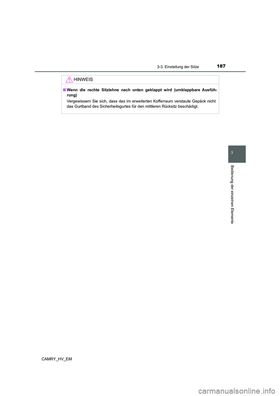 TOYOTA CAMRY 2022 Betriebsanleitungen (in German) 1873-3. Einstellung der Sitze
3
Bedienung der einzelnen Elemente
CAMRY_HV_EM
HINWEIS
■Wenn die rechte Sitzlehne nach unten geklappt wird (umklappbare Ausfüh-
rung)
Vergewissern Sie sich, dass das i TOYOTA CAMRY 2022 Betriebsanleitungen (in German) 1873-3. Einstellung der Sitze
3
Bedienung der einzelnen Elemente
CAMRY_HV_EM
HINWEIS
■Wenn die rechte Sitzlehne nach unten geklappt wird (umklappbare Ausfüh-
rung)
Vergewissern Sie sich, dass das i