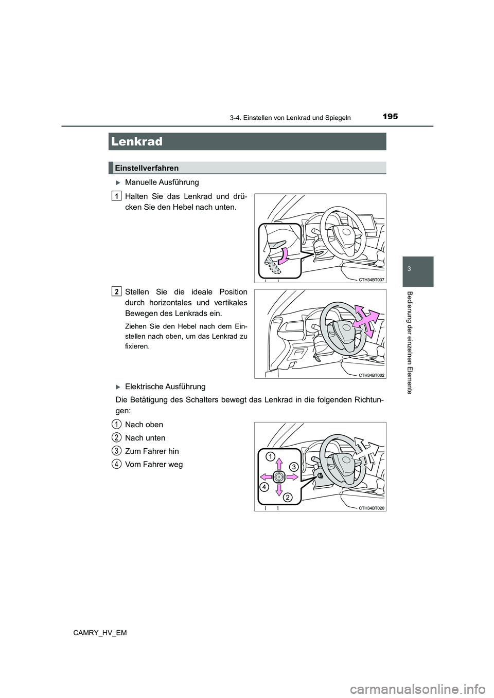 TOYOTA CAMRY 2022 Betriebsanleitungen (in German) 195
3
Bedienung der einzelnen Elemente
CAMRY_HV_EM
3-4. Einstellen von Lenkrad und Spiegeln
Manuelle Ausführung
Halten Sie das Lenkrad und drü-
cken Sie den Hebel nach unten.
Stellen Sie die idea TOYOTA CAMRY 2022 Betriebsanleitungen (in German) 195
3
Bedienung der einzelnen Elemente
CAMRY_HV_EM
3-4. Einstellen von Lenkrad und Spiegeln
Manuelle Ausführung
Halten Sie das Lenkrad und drü-
cken Sie den Hebel nach unten.
Stellen Sie die idea