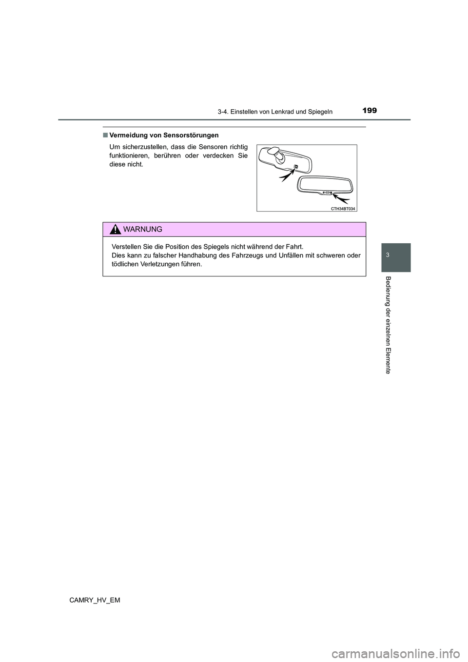 TOYOTA CAMRY 2022 Betriebsanleitungen (in German) 1993-4. Einstellen von Lenkrad und Spiegeln
3
Bedienung der einzelnen Elemente
CAMRY_HV_EM
■Vermeidung von Sensorstörungen
Um sicherzustellen, dass die Sensoren richtig
funktionieren, berühren ode TOYOTA CAMRY 2022 Betriebsanleitungen (in German) 1993-4. Einstellen von Lenkrad und Spiegeln
3
Bedienung der einzelnen Elemente
CAMRY_HV_EM
■Vermeidung von Sensorstörungen
Um sicherzustellen, dass die Sensoren richtig
funktionieren, berühren ode