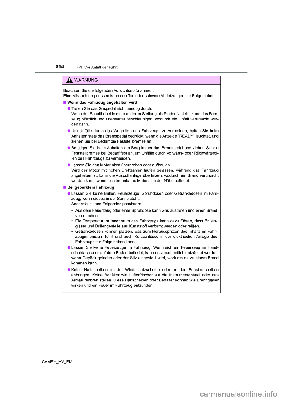 TOYOTA CAMRY 2022 Betriebsanleitungen (in German) 2144-1. Vor Antritt der Fahrt
CAMRY_HV_EM
WARNUNG
Beachten Sie die folgenden Vorsichtsmaßnahmen.
Eine Missachtung dessen kann den Tod oder schwere Verletzungen zur Folge haben.
■Wenn das Fahrzeug TOYOTA CAMRY 2022 Betriebsanleitungen (in German) 2144-1. Vor Antritt der Fahrt
CAMRY_HV_EM
WARNUNG
Beachten Sie die folgenden Vorsichtsmaßnahmen.
Eine Missachtung dessen kann den Tod oder schwere Verletzungen zur Folge haben.
■Wenn das Fahrzeug
