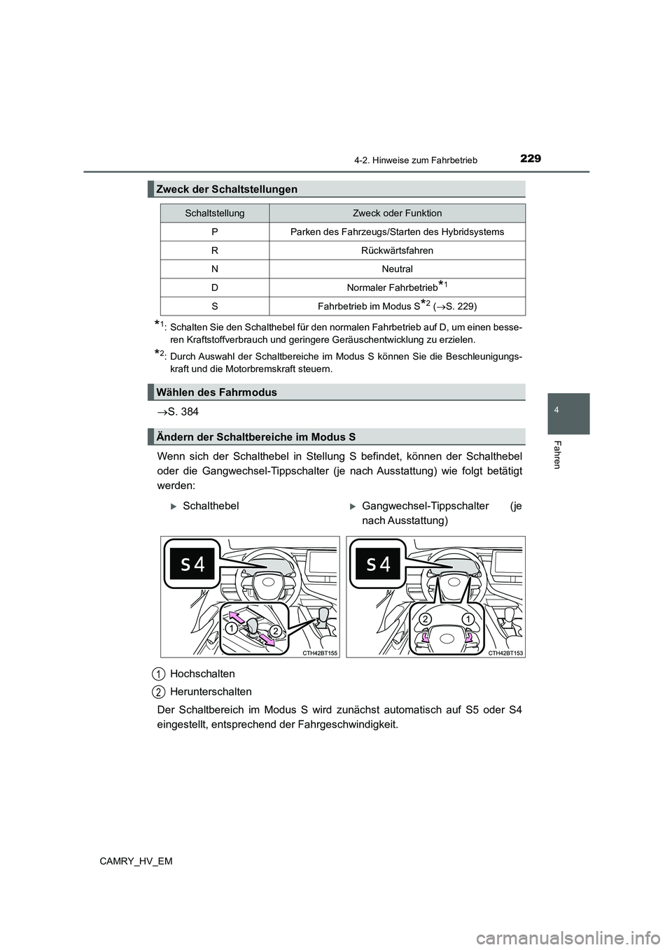TOYOTA CAMRY 2022 Betriebsanleitungen (in German) 2294-2. Hinweise zum Fahrbetrieb
4
Fahren
CAMRY_HV_EM
*1: Schalten Sie den Schalthebel für den normalen Fahrbetrieb auf D, um einen besse-
ren Kraftstoffverbrauch und geringere Geräuschentwicklung z TOYOTA CAMRY 2022 Betriebsanleitungen (in German) 2294-2. Hinweise zum Fahrbetrieb
4
Fahren
CAMRY_HV_EM
*1: Schalten Sie den Schalthebel für den normalen Fahrbetrieb auf D, um einen besse-
ren Kraftstoffverbrauch und geringere Geräuschentwicklung z