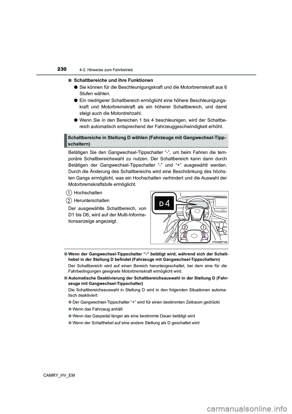TOYOTA CAMRY 2022 Betriebsanleitungen (in German) 2304-2. Hinweise zum Fahrbetrieb
CAMRY_HV_EM■
Schaltbereiche und ihre Funktionen
●Sie können für die Beschleunigungskraft und die Motorbremskraft aus 6
Stufen wählen.
●Ein niedrigerer Schaltb TOYOTA CAMRY 2022 Betriebsanleitungen (in German) 2304-2. Hinweise zum Fahrbetrieb
CAMRY_HV_EM■
Schaltbereiche und ihre Funktionen
●Sie können für die Beschleunigungskraft und die Motorbremskraft aus 6
Stufen wählen.
●Ein niedrigerer Schaltb