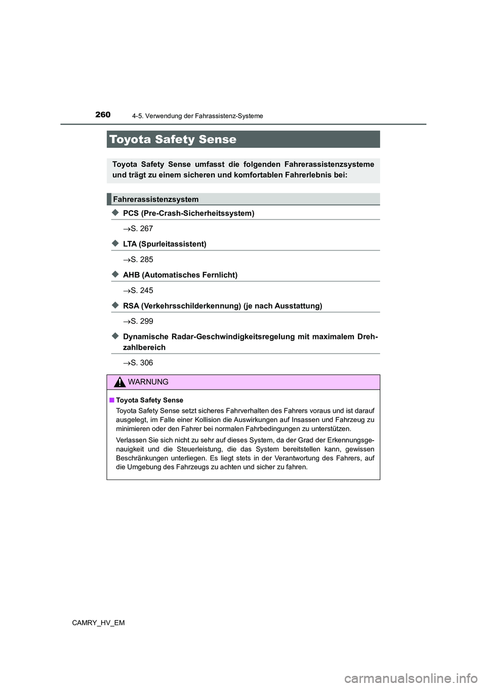 TOYOTA CAMRY 2022  Betriebsanleitungen (in German) 260
CAMRY_HV_EM
4-5. Verwendung der Fahrassistenz-Systeme
◆PCS (Pre-Crash-Sicherheitssystem)
S. 267
◆LTA (Spurleitassistent)
S. 285
◆AHB (Automatisches Fernlicht)
S. 245
◆RSA (Verkehr