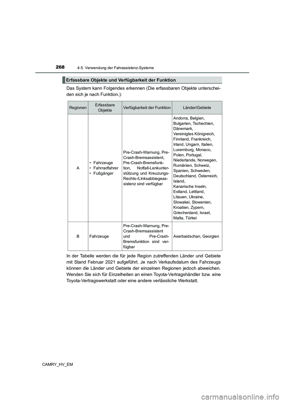 TOYOTA CAMRY 2022  Betriebsanleitungen (in German) 2684-5. Verwendung der Fahrassistenz-Systeme
CAMRY_HV_EM
Das System kann Folgendes erkennen (Die erfassbaren Objekte unterschei-
den sich je nach Funktion.):
In der Tabelle werden die für jede Region
