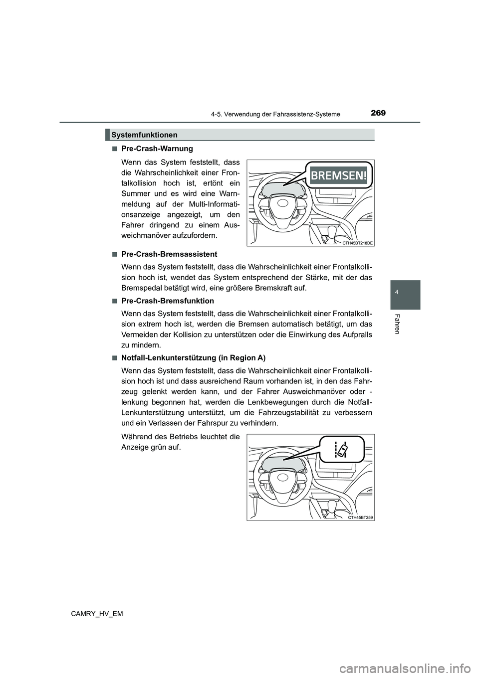 TOYOTA CAMRY 2022  Betriebsanleitungen (in German) 2694-5. Verwendung der Fahrassistenz-Systeme
4
Fahren
CAMRY_HV_EM■
Pre-Crash-Warnung
Wenn das System feststellt, dass
die Wahrscheinlichkeit einer Fron-
talkollision hoch ist, ertönt ein
Summer und