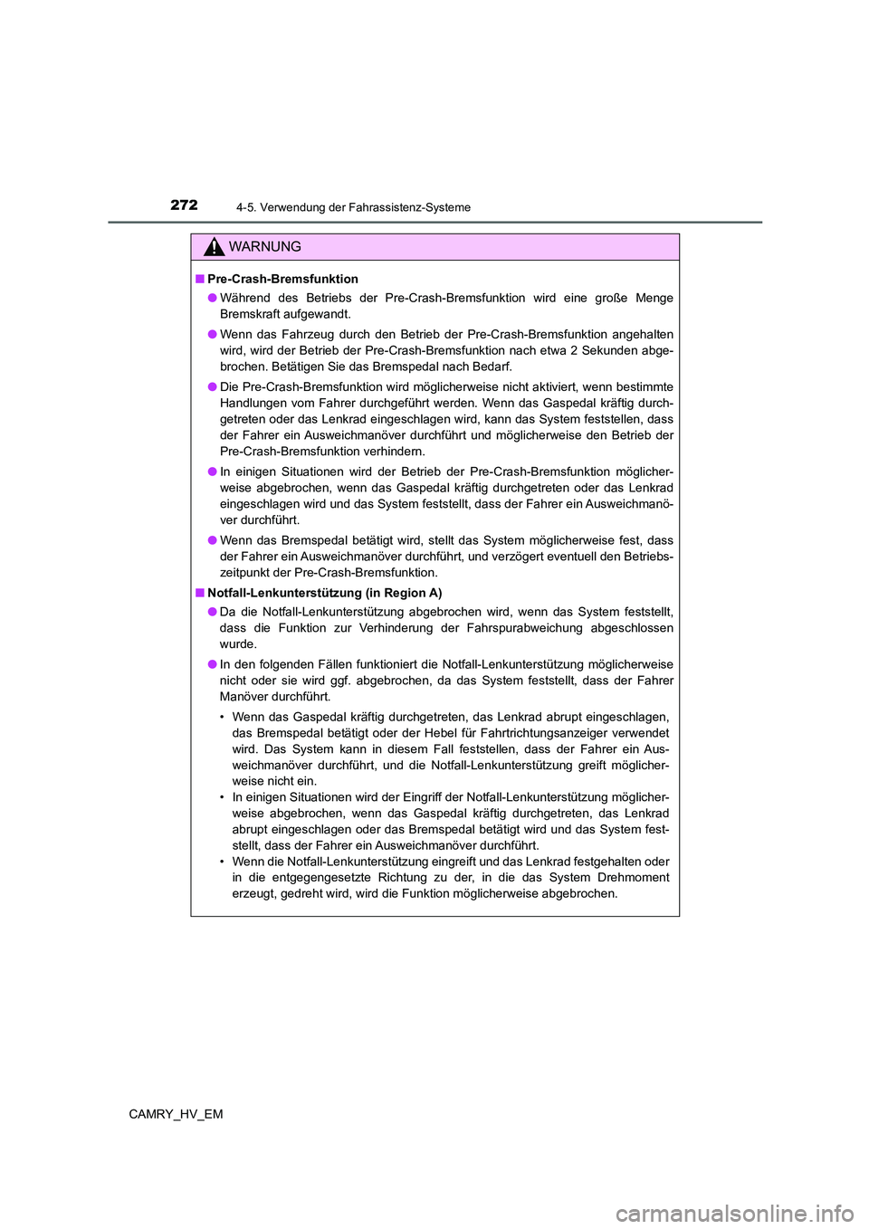 TOYOTA CAMRY 2022  Betriebsanleitungen (in German) 2724-5. Verwendung der Fahrassistenz-Systeme
CAMRY_HV_EM
WARNUNG
■Pre-Crash-Bremsfunktion
●Während des Betriebs der Pre-Crash-Bremsfunktion wird eine große Menge
Bremskraft aufgewandt.
●Wenn d