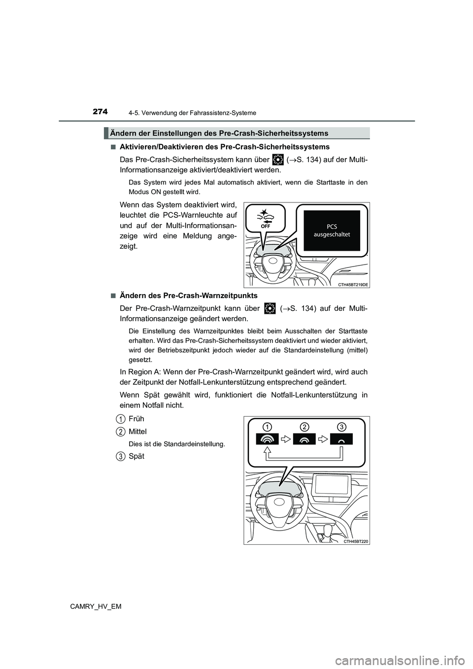 TOYOTA CAMRY 2022  Betriebsanleitungen (in German) 2744-5. Verwendung der Fahrassistenz-Systeme
CAMRY_HV_EM■
Aktivieren/Deaktivieren des Pre-Crash-Sicherheitssystems
Das Pre-Crash-Sicherheitssystem kann über   (S. 134) auf der Multi-
Information