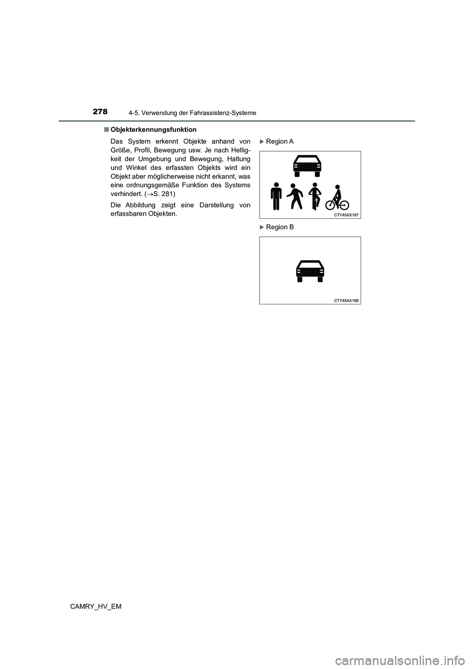 TOYOTA CAMRY 2022  Betriebsanleitungen (in German) 2784-5. Verwendung der Fahrassistenz-Systeme
CAMRY_HV_EM■Objekterkennungsfunktion
Das System erkennt Objekte anhand von
Größe, Profil, Bewegung usw. Je nach Hellig-
keit der Umgebung und Bewegung,