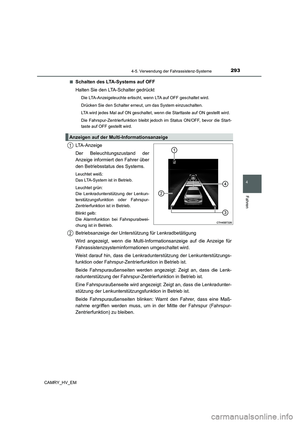 TOYOTA CAMRY 2022  Betriebsanleitungen (in German) 2934-5. Verwendung der Fahrassistenz-Systeme
4
Fahren
CAMRY_HV_EM■
Schalten des LTA-Systems auf OFF
Halten Sie den LTA-Schalter gedrückt
Die LTA-Anzeigeleuchte erlischt, wenn LTA auf OFF geschaltet