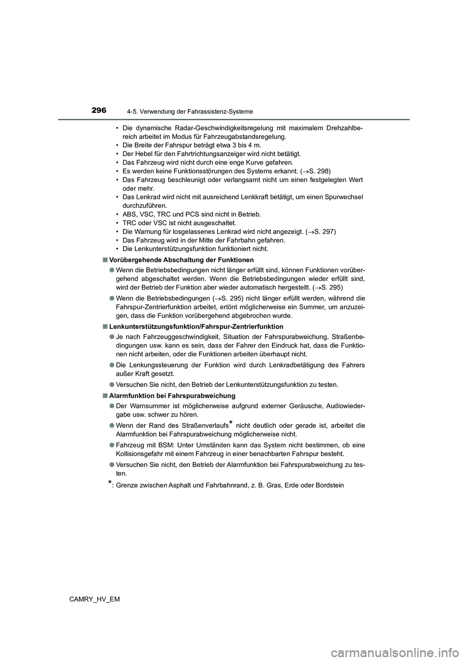 TOYOTA CAMRY 2022  Betriebsanleitungen (in German) 2964-5. Verwendung der Fahrassistenz-Systeme
CAMRY_HV_EM• Die dynamische Radar-Geschwindigkeitsregelung mit maximalem Drehzahlbe-
reich arbeitet im Modus für Fahrzeugabstandsregelung.
• Die Breit