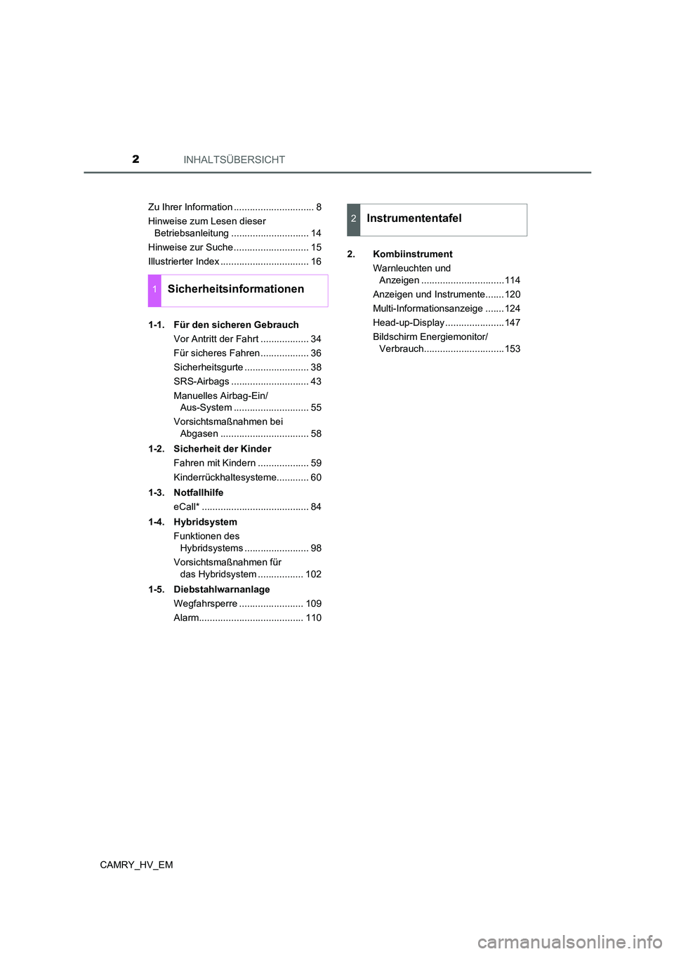 TOYOTA CAMRY 2022  Betriebsanleitungen (in German) INHALTSÜBERSICHT2
CAMRY_HV_EMZu Ihrer Information .............................. 8
Hinweise zum Lesen dieser 
Betriebsanleitung ............................. 14
Hinweise zur Suche ...................