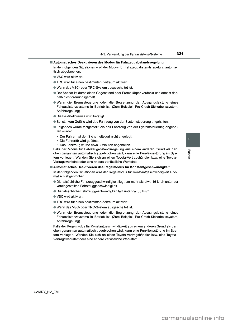 TOYOTA CAMRY 2022 Betriebsanleitungen (in German) 3214-5. Verwendung der Fahrassistenz-Systeme
4
Fahren
CAMRY_HV_EM■Automatisches Deaktivieren des Modus für Fahrzeugabstandsregelung
In den folgenden Situationen wird der Modus für Fahrzeugabstands TOYOTA CAMRY 2022 Betriebsanleitungen (in German) 3214-5. Verwendung der Fahrassistenz-Systeme
4
Fahren
CAMRY_HV_EM■Automatisches Deaktivieren des Modus für Fahrzeugabstandsregelung
In den folgenden Situationen wird der Modus für Fahrzeugabstands