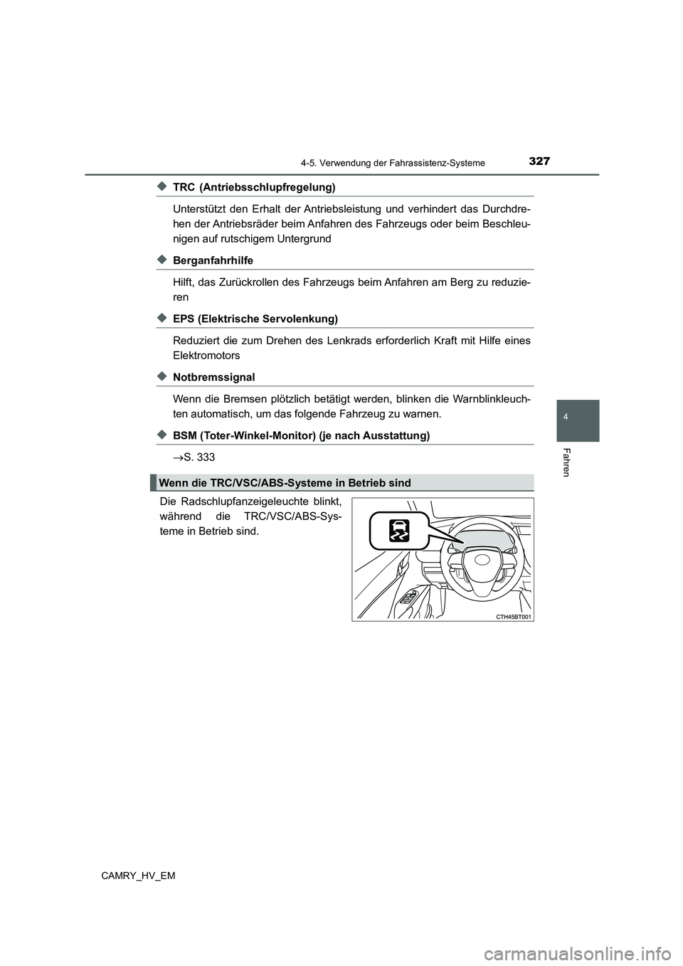 TOYOTA CAMRY 2022 Betriebsanleitungen (in German) 3274-5. Verwendung der Fahrassistenz-Systeme
4
Fahren
CAMRY_HV_EM
◆TRC (Antriebsschlupfregelung)
Unterstützt den Erhalt der Antriebsleistung und verhindert das Durchdre-
hen der Antriebsräder beim TOYOTA CAMRY 2022 Betriebsanleitungen (in German) 3274-5. Verwendung der Fahrassistenz-Systeme
4
Fahren
CAMRY_HV_EM
◆TRC (Antriebsschlupfregelung)
Unterstützt den Erhalt der Antriebsleistung und verhindert das Durchdre-
hen der Antriebsräder beim
