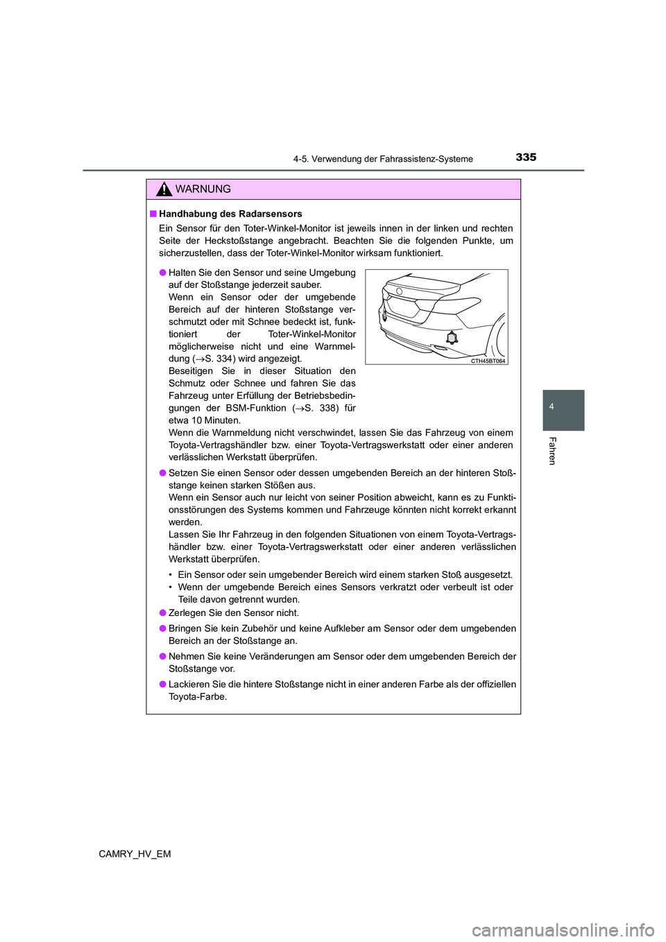 TOYOTA CAMRY 2022 Betriebsanleitungen (in German) 3354-5. Verwendung der Fahrassistenz-Systeme
4
Fahren
CAMRY_HV_EM
WARNUNG
■Handhabung des Radarsensors
Ein Sensor für den Toter-Winkel-Monitor ist jeweils innen in der linken und rechten
Seite der TOYOTA CAMRY 2022 Betriebsanleitungen (in German) 3354-5. Verwendung der Fahrassistenz-Systeme
4
Fahren
CAMRY_HV_EM
WARNUNG
■Handhabung des Radarsensors
Ein Sensor für den Toter-Winkel-Monitor ist jeweils innen in der linken und rechten
Seite der