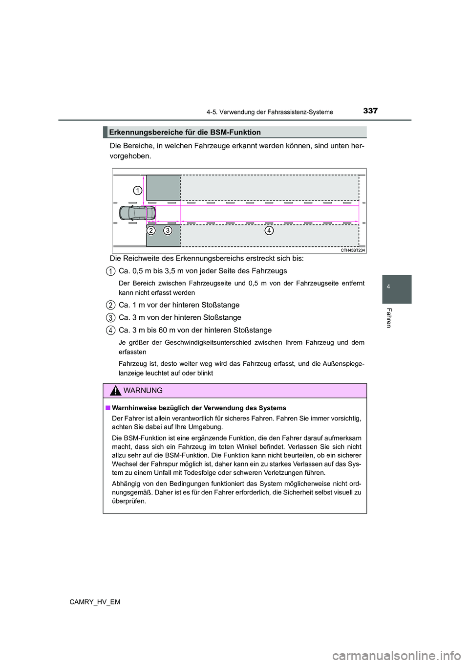 TOYOTA CAMRY 2022 Betriebsanleitungen (in German) 3374-5. Verwendung der Fahrassistenz-Systeme
4
Fahren
CAMRY_HV_EM
Die Bereiche, in welchen Fahrzeuge erkannt werden können, sind unten her-
vorgehoben.
Die Reichweite des Erkennungsbereichs erstreckt TOYOTA CAMRY 2022 Betriebsanleitungen (in German) 3374-5. Verwendung der Fahrassistenz-Systeme
4
Fahren
CAMRY_HV_EM
Die Bereiche, in welchen Fahrzeuge erkannt werden können, sind unten her-
vorgehoben.
Die Reichweite des Erkennungsbereichs erstreckt