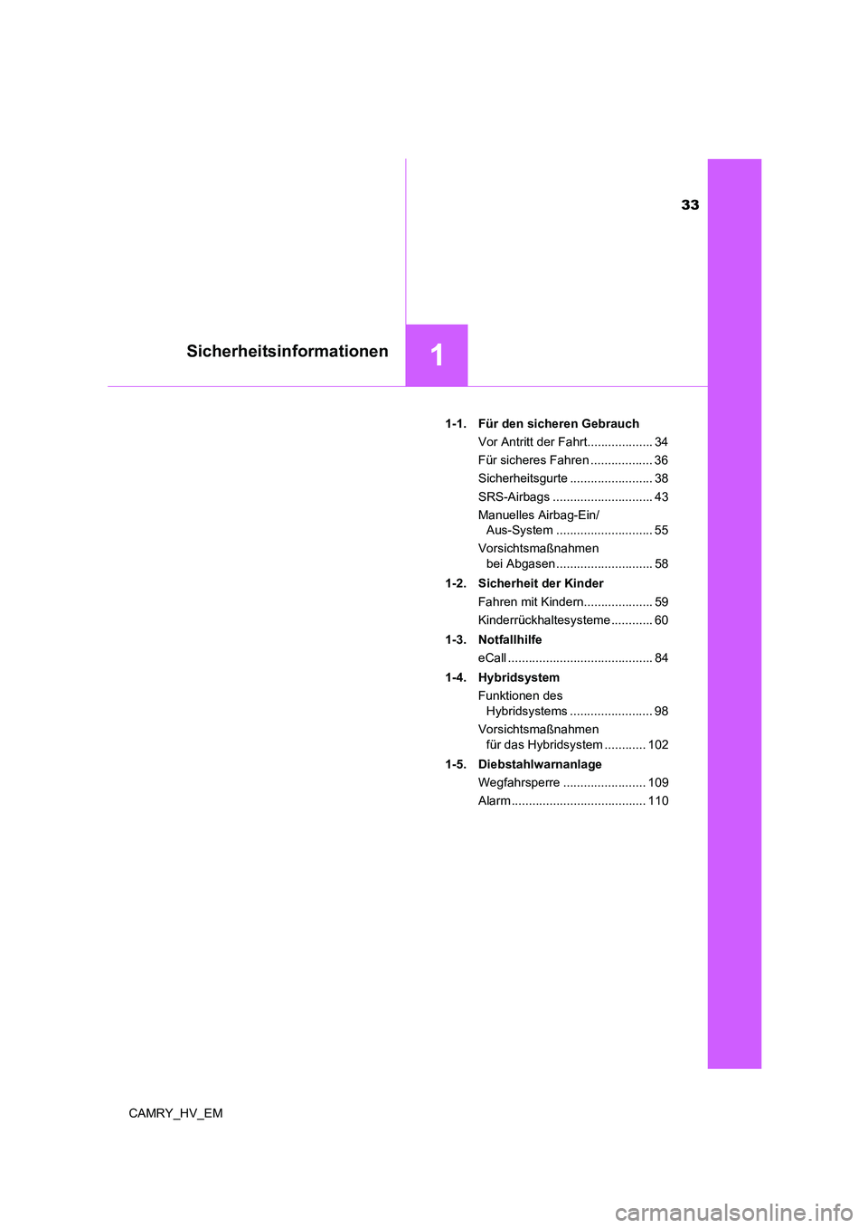 TOYOTA CAMRY 2022  Betriebsanleitungen (in German) 33
1Sicherheitsinformationen
CAMRY_HV_EM1-1.  Für den sicheren Gebrauch
Vor Antritt der Fahrt................... 34
Für sicheres Fahren .................. 36
Sicherheitsgurte .......................