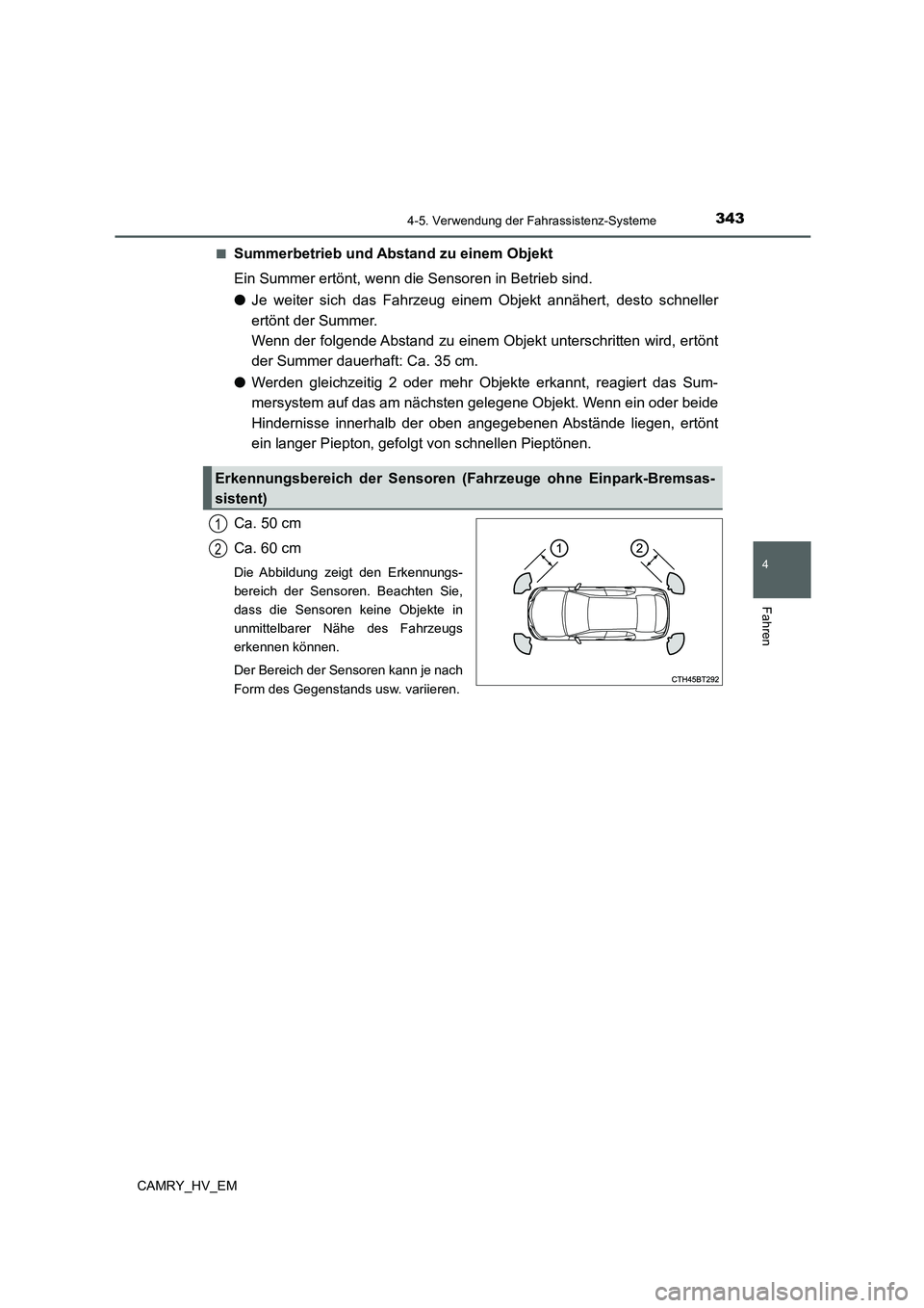 TOYOTA CAMRY 2022 Betriebsanleitungen (in German) 3434-5. Verwendung der Fahrassistenz-Systeme
4
Fahren
CAMRY_HV_EM■
Summerbetrieb und Abstand zu einem Objekt
Ein Summer ertönt, wenn die Sensoren in Betrieb sind.
●Je weiter sich das Fahrzeug ein TOYOTA CAMRY 2022 Betriebsanleitungen (in German) 3434-5. Verwendung der Fahrassistenz-Systeme
4
Fahren
CAMRY_HV_EM■
Summerbetrieb und Abstand zu einem Objekt
Ein Summer ertönt, wenn die Sensoren in Betrieb sind.
●Je weiter sich das Fahrzeug ein