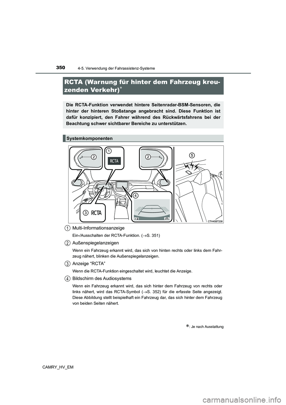TOYOTA CAMRY 2022 Betriebsanleitungen (in German) 3504-5. Verwendung der Fahrassistenz-Systeme
CAMRY_HV_EM
Multi-Informationsanzeige
Ein-/Ausschalten der RCTA-Funktion. (S. 351)
Außenspiegelanzeigen
Wenn ein Fahrzeug erkannt wird, das sich von hi TOYOTA CAMRY 2022 Betriebsanleitungen (in German) 3504-5. Verwendung der Fahrassistenz-Systeme
CAMRY_HV_EM
Multi-Informationsanzeige
Ein-/Ausschalten der RCTA-Funktion. (S. 351)
Außenspiegelanzeigen
Wenn ein Fahrzeug erkannt wird, das sich von hi
