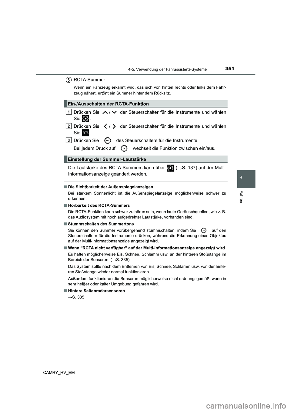 TOYOTA CAMRY 2022 Betriebsanleitungen (in German) 3514-5. Verwendung der Fahrassistenz-Systeme
4
Fahren
CAMRY_HV_EM
RCTA-Summer
Wenn ein Fahrzeug erkannt wird, das sich von hinten rechts oder links dem Fahr-
zeug nähert, ertönt ein Summer hinter de TOYOTA CAMRY 2022 Betriebsanleitungen (in German) 3514-5. Verwendung der Fahrassistenz-Systeme
4
Fahren
CAMRY_HV_EM
RCTA-Summer
Wenn ein Fahrzeug erkannt wird, das sich von hinten rechts oder links dem Fahr-
zeug nähert, ertönt ein Summer hinter de