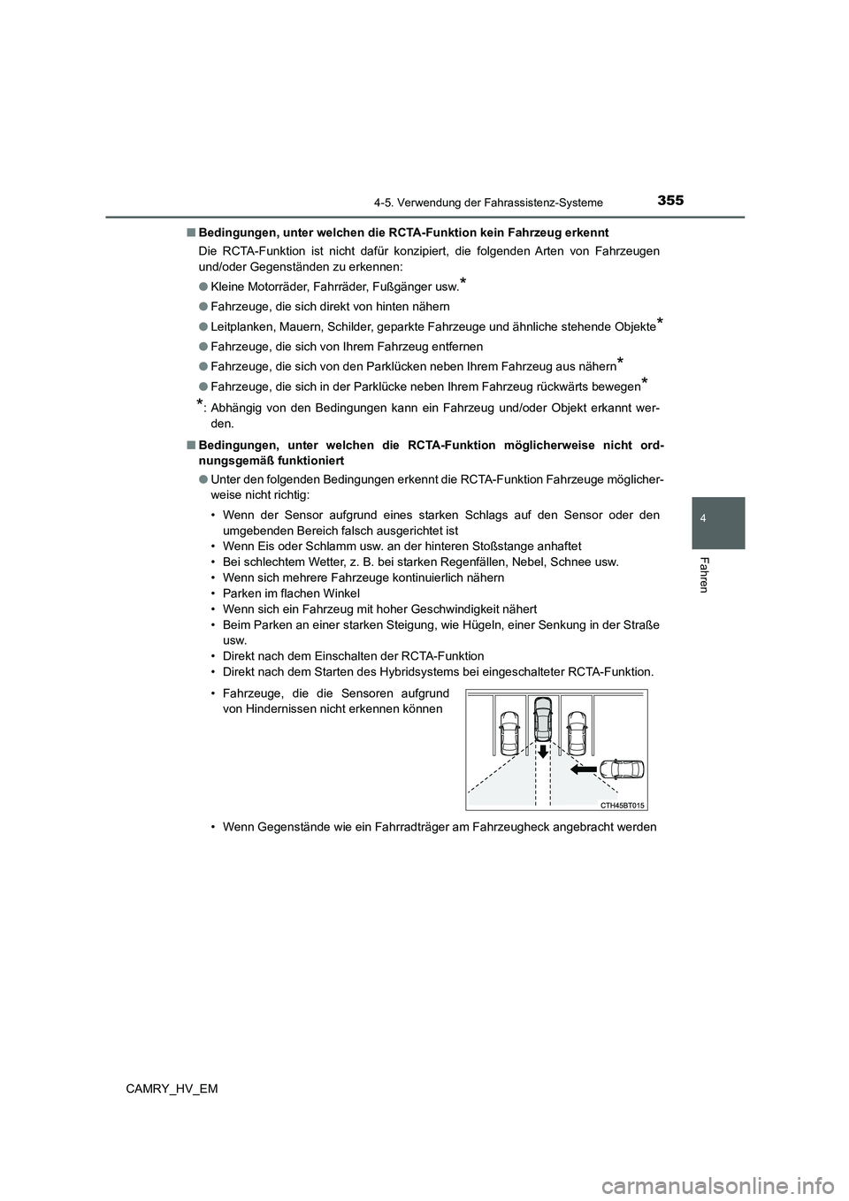 TOYOTA CAMRY 2022 Betriebsanleitungen (in German) 3554-5. Verwendung der Fahrassistenz-Systeme
4
Fahren
CAMRY_HV_EM■Bedingungen, unter welchen die RCTA-Funktion kein Fahrzeug erkennt
Die RCTA-Funktion ist nicht dafür konzipiert, die folgenden Arte TOYOTA CAMRY 2022 Betriebsanleitungen (in German) 3554-5. Verwendung der Fahrassistenz-Systeme
4
Fahren
CAMRY_HV_EM■Bedingungen, unter welchen die RCTA-Funktion kein Fahrzeug erkennt
Die RCTA-Funktion ist nicht dafür konzipiert, die folgenden Arte