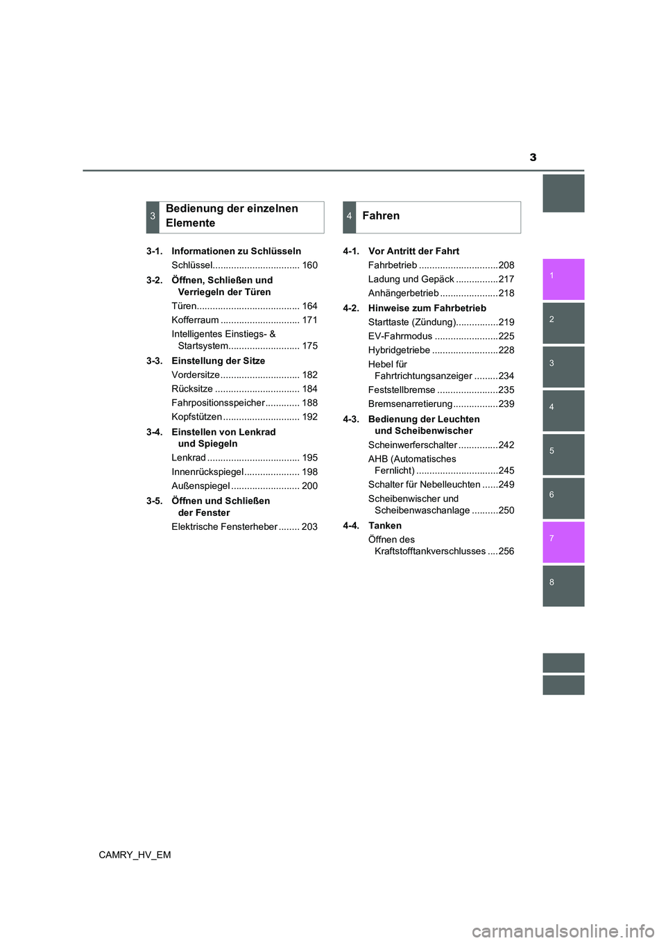 TOYOTA CAMRY 2022  Betriebsanleitungen (in German) 3
1
8 7
6
5
4
3
2
CAMRY_HV_EM
3-1.  Informationen zu Schlüsseln
Schlüssel................................. 160
3-2. Öffnen, Schließen und 
Verriegeln der Türen
Türen.............................