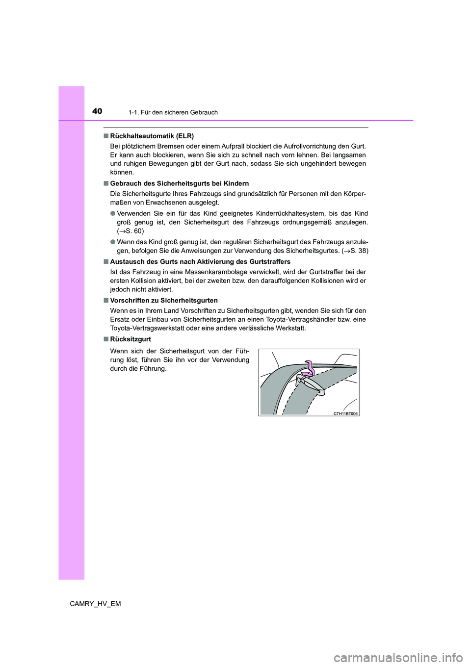 TOYOTA CAMRY 2022  Betriebsanleitungen (in German) 401-1. Für den sicheren Gebrauch
CAMRY_HV_EM
■Rückhalteautomatik (ELR)
Bei plötzlichem Bremsen oder einem Aufprall blockiert die Aufrollvorrichtung den Gurt.
Er kann auch blockieren, wenn Sie sic