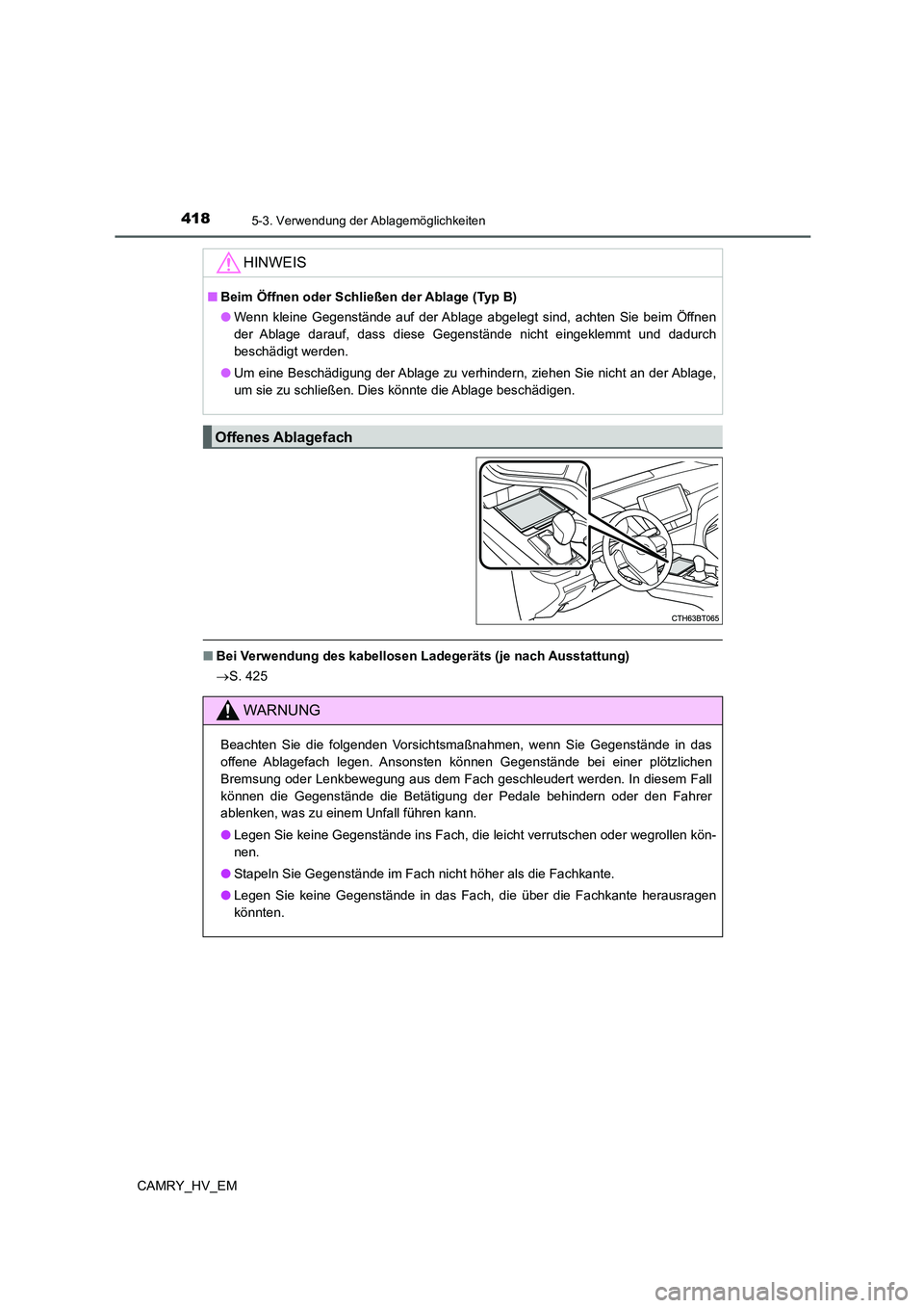 TOYOTA CAMRY 2022 Betriebsanleitungen (in German) 4185-3. Verwendung der Ablagemöglichkeiten
CAMRY_HV_EM
■Bei Verwendung des kabellosen Ladegeräts (je nach Ausstattung)
S. 425
HINWEIS
■Beim Öffnen oder Schließen der Ablage (Typ B)
●Wenn TOYOTA CAMRY 2022 Betriebsanleitungen (in German) 4185-3. Verwendung der Ablagemöglichkeiten
CAMRY_HV_EM
■Bei Verwendung des kabellosen Ladegeräts (je nach Ausstattung)
S. 425
HINWEIS
■Beim Öffnen oder Schließen der Ablage (Typ B)
●Wenn
