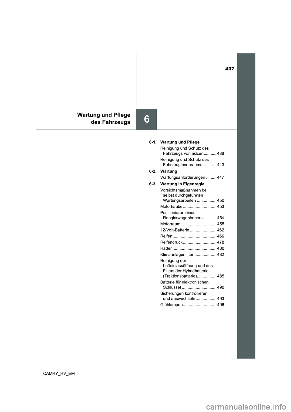 TOYOTA CAMRY 2022  Betriebsanleitungen (in German) 437
6
Wartung und Pflege
des Fahrzeugs
CAMRY_HV_EM6-1.  Wartung und Pflege
Reinigung und Schutz des 
Fahrzeugs von außen ........... 438
Reinigung und Schutz des 
Fahrzeuginnenraums ............ 443
