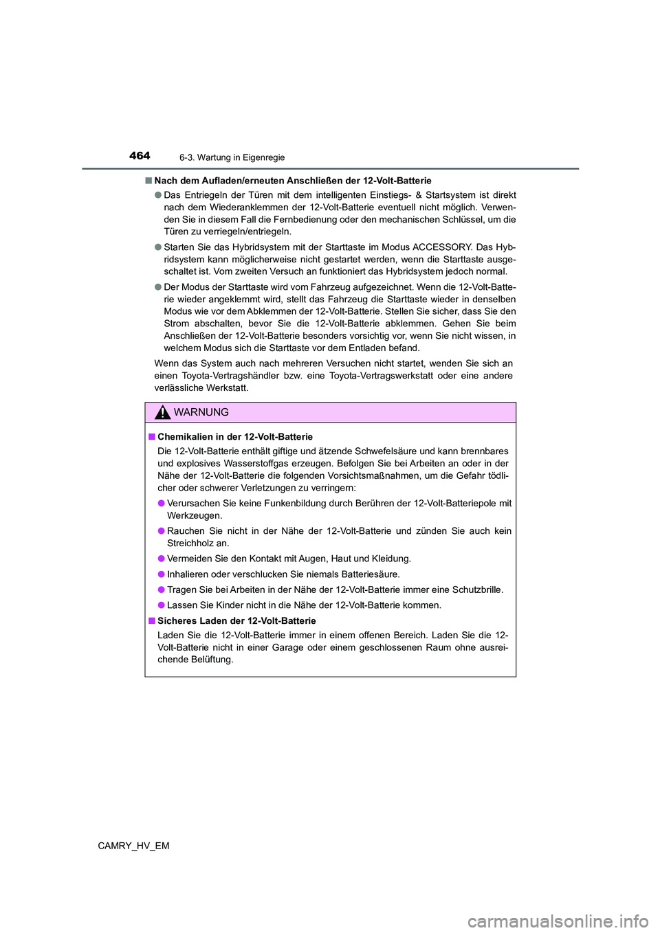 TOYOTA CAMRY 2022 Betriebsanleitungen (in German) 4646-3. Wartung in Eigenregie
CAMRY_HV_EM■Nach dem Aufladen/erneuten Anschließen der 12-Volt-Batterie
●Das Entriegeln der Türen mit dem intelligenten Einstiegs- & Startsystem ist direkt
nach dem TOYOTA CAMRY 2022 Betriebsanleitungen (in German) 4646-3. Wartung in Eigenregie
CAMRY_HV_EM■Nach dem Aufladen/erneuten Anschließen der 12-Volt-Batterie
●Das Entriegeln der Türen mit dem intelligenten Einstiegs- & Startsystem ist direkt
nach dem