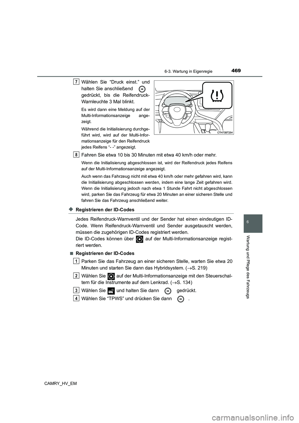 TOYOTA CAMRY 2022  Betriebsanleitungen (in German) 4696-3. Wartung in Eigenregie
6
Wartung und Pflege des Fahrzeugs
CAMRY_HV_EM
Wählen Sie “Druck einst.” und
halten Sie anschließend 
gedrückt, bis die Reifendruck-
Warnleuchte 3 Mal blinkt.
Es w