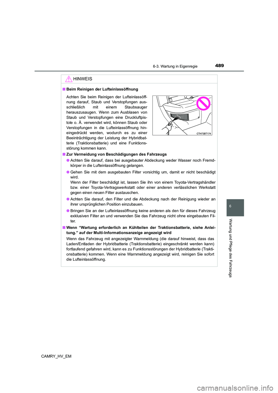 TOYOTA CAMRY 2022 Betriebsanleitungen (in German) 4896-3. Wartung in Eigenregie
6
Wartung und Pflege des Fahrzeugs
CAMRY_HV_EM
HINWEIS
■Beim Reinigen der Lufteinlassöffnung
■Zur Vermeidung von Beschädigungen des Fahrzeugs
●Achten Sie darauf, TOYOTA CAMRY 2022 Betriebsanleitungen (in German) 4896-3. Wartung in Eigenregie
6
Wartung und Pflege des Fahrzeugs
CAMRY_HV_EM
HINWEIS
■Beim Reinigen der Lufteinlassöffnung
■Zur Vermeidung von Beschädigungen des Fahrzeugs
●Achten Sie darauf,