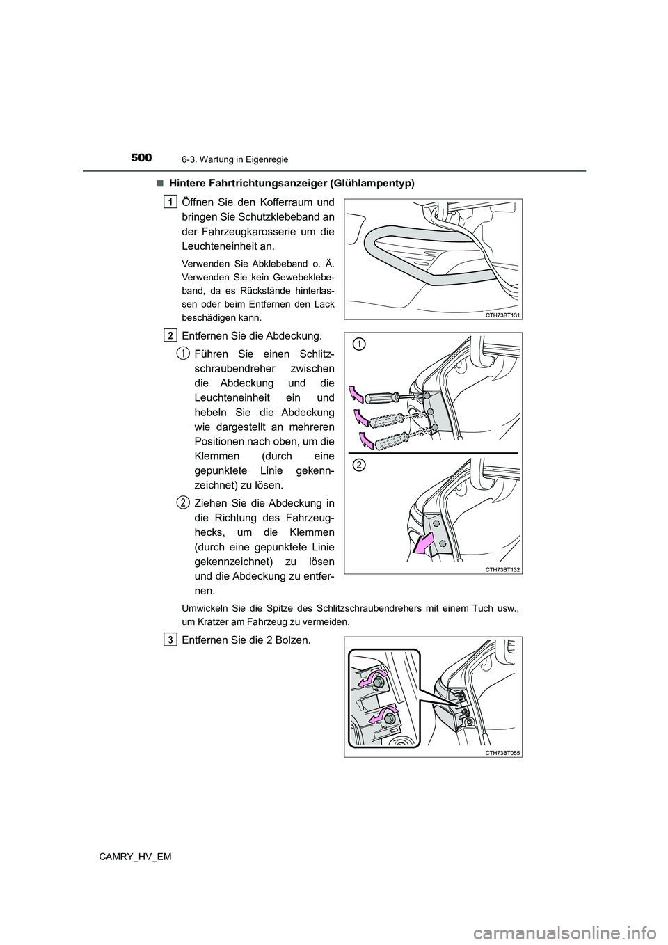 TOYOTA CAMRY 2022  Betriebsanleitungen (in German) 5006-3. Wartung in Eigenregie
CAMRY_HV_EM■
Hintere Fahrtrichtungsanzeiger (Glühlampentyp)
Öffnen Sie den Kofferraum und
bringen Sie Schutzklebeband an
der Fahrzeugkarosserie um die
Leuchteneinheit